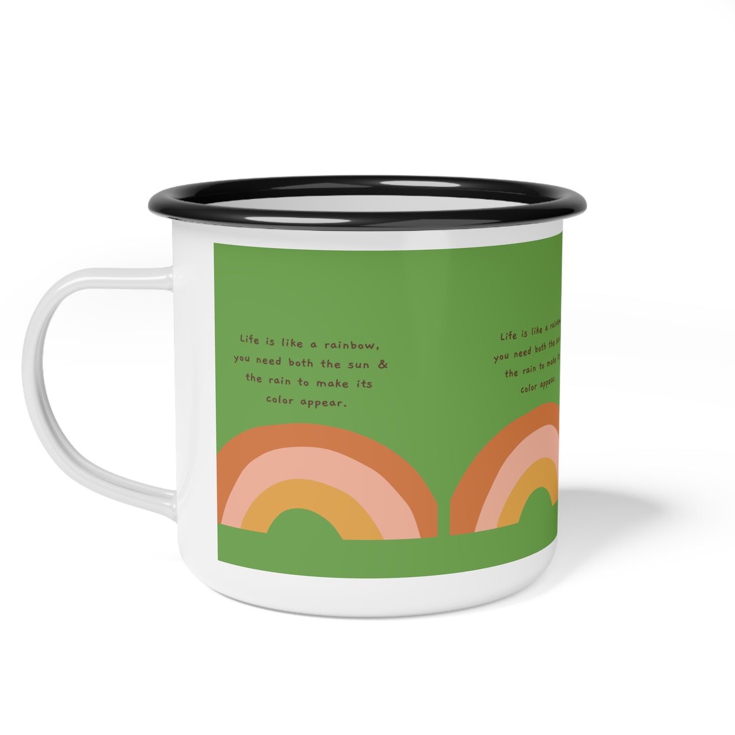 Life Is Like A Rainbow You Need Both Sun and the Rain To Make Its Color Appear SmileandLaughTees Enamel Camp Cup