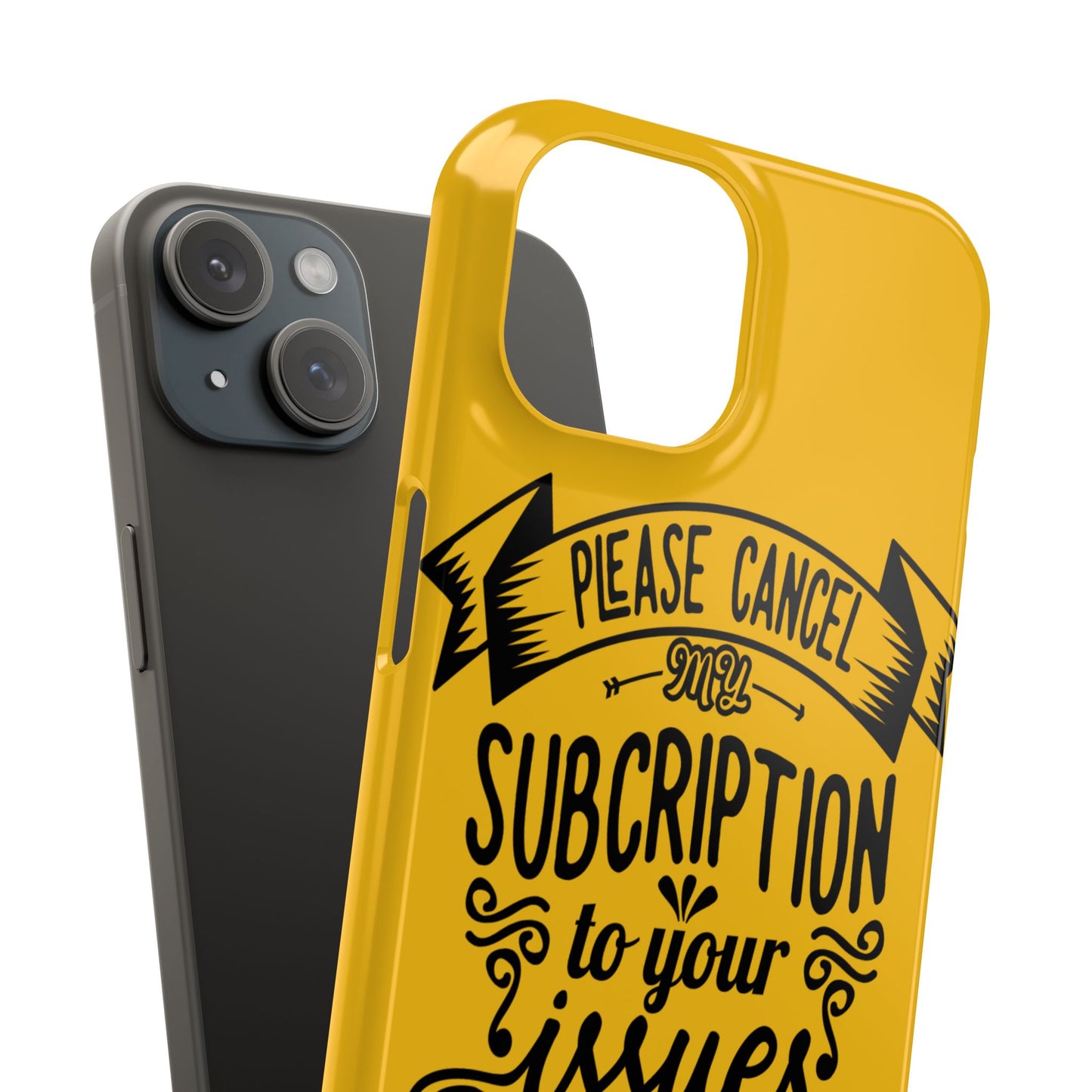 Please Cancel My Subscription To Your Issues SmileandLaughTees Slim Phone Case