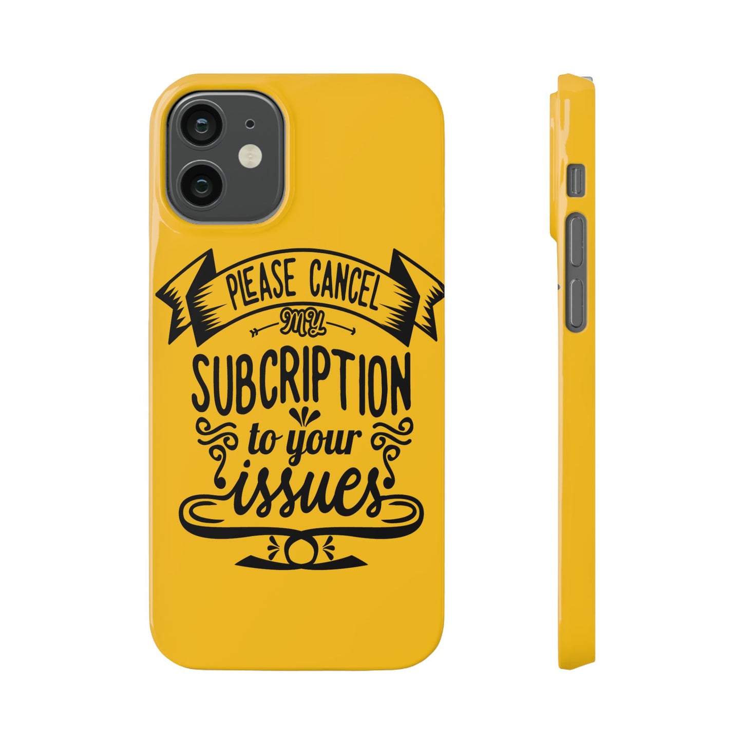 Please Cancel My Subscription To Your Issues SmileandLaughTees Slim Phone Case