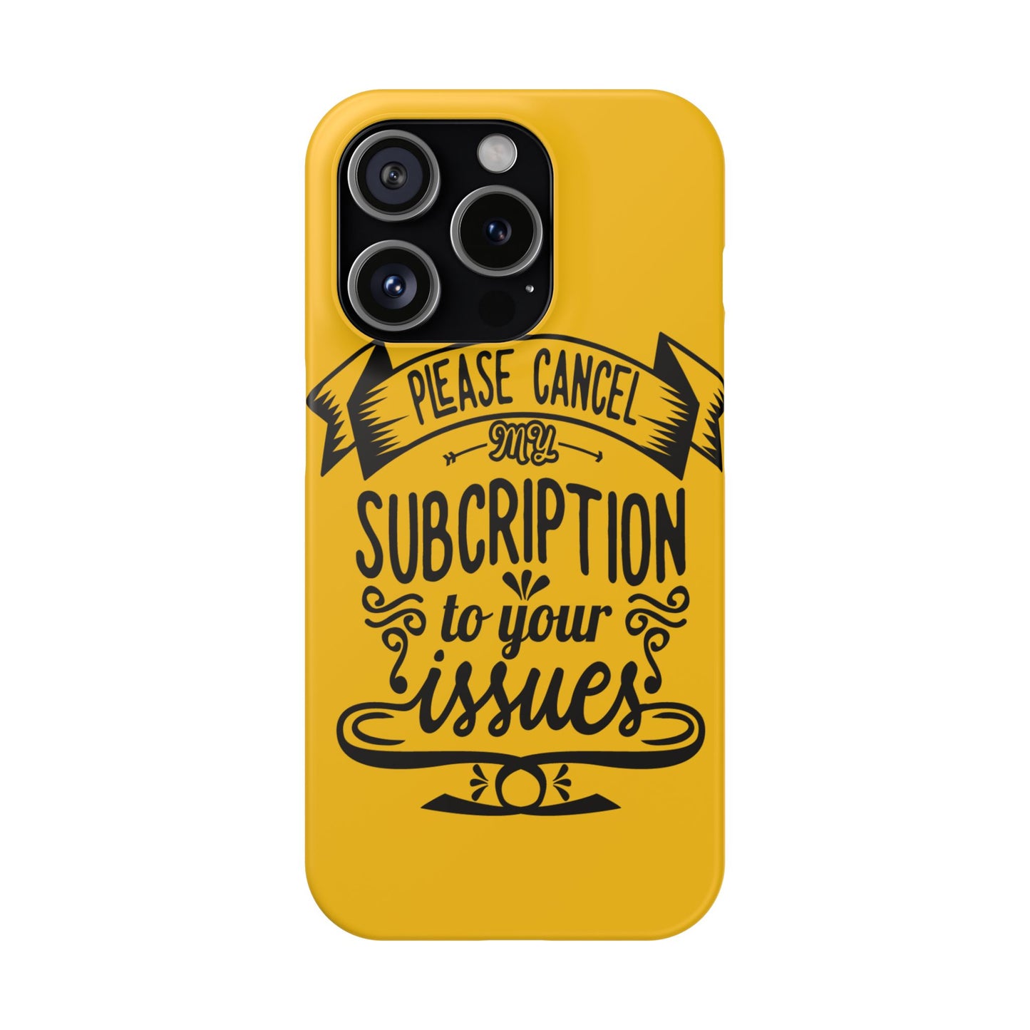 Please Cancel My Subscription To Your Issues SmileandLaughTees Slim Phone Case