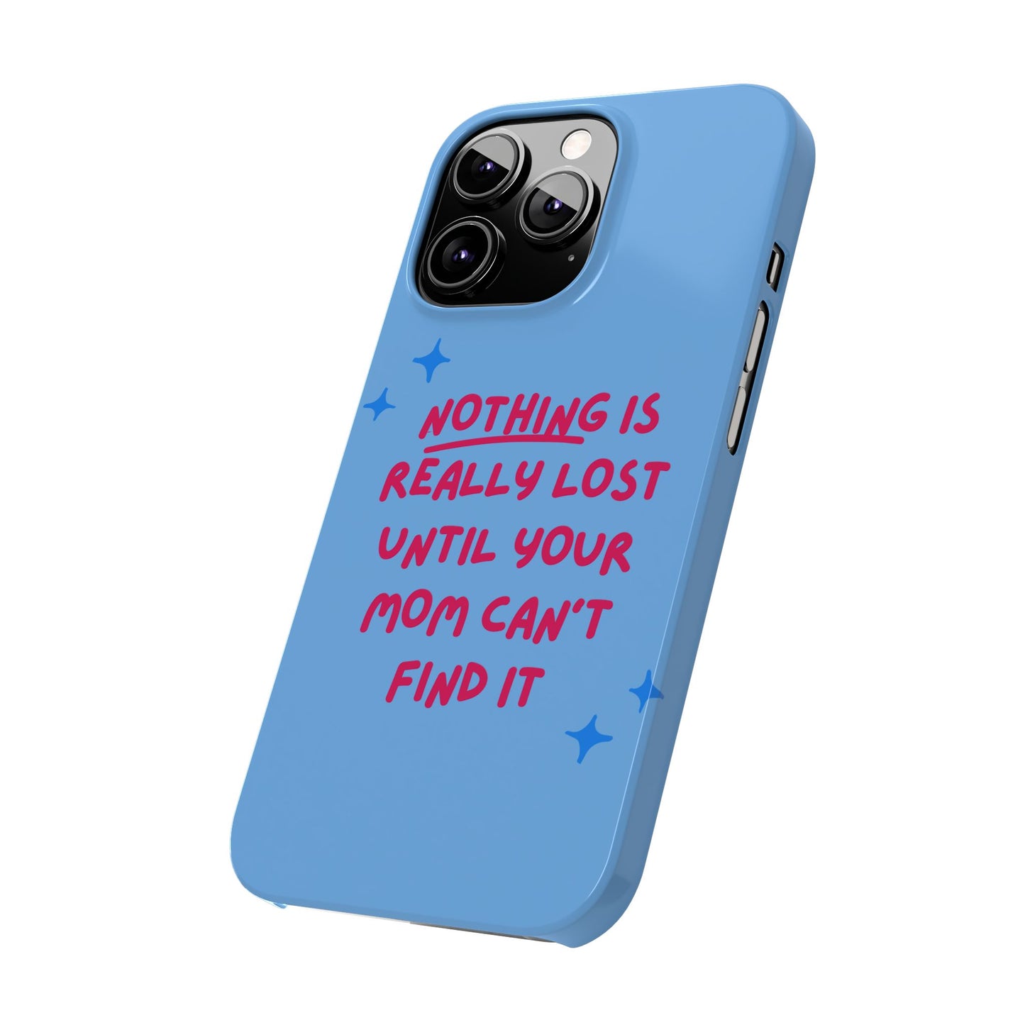 Nothing is Really Lost Until Your Mom Cant Find It SmileandLaughTees Slim Phone Case