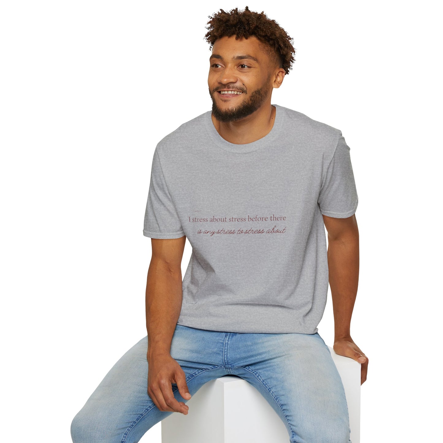 I Strees About Stress Before There is Any Stress to Stress About  SmileandLaughTees Unisex Softstyle T-Shirt