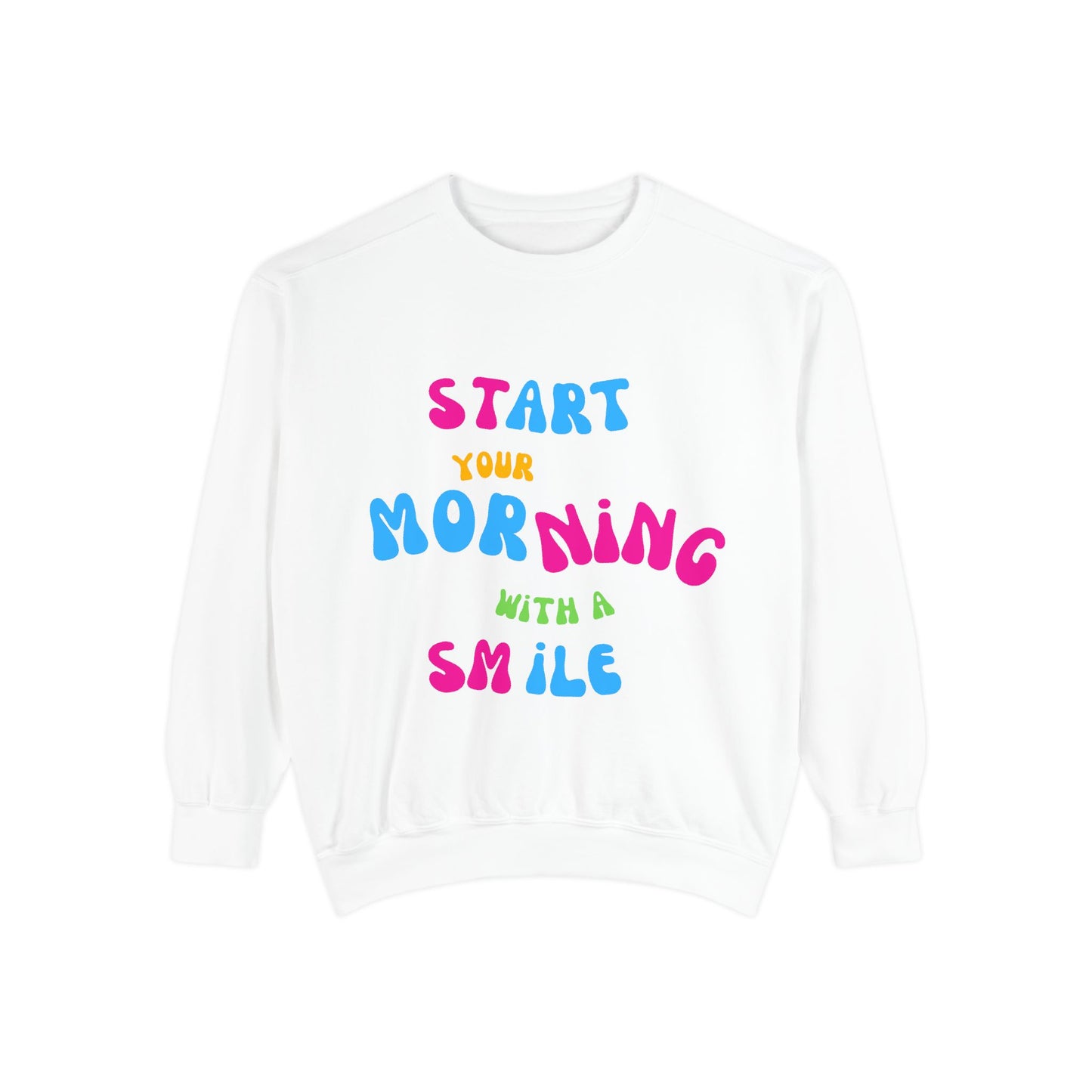 Start Your Day With A Smile SmileandLaughTees Unisex Garment-Dyed Sweatshirt