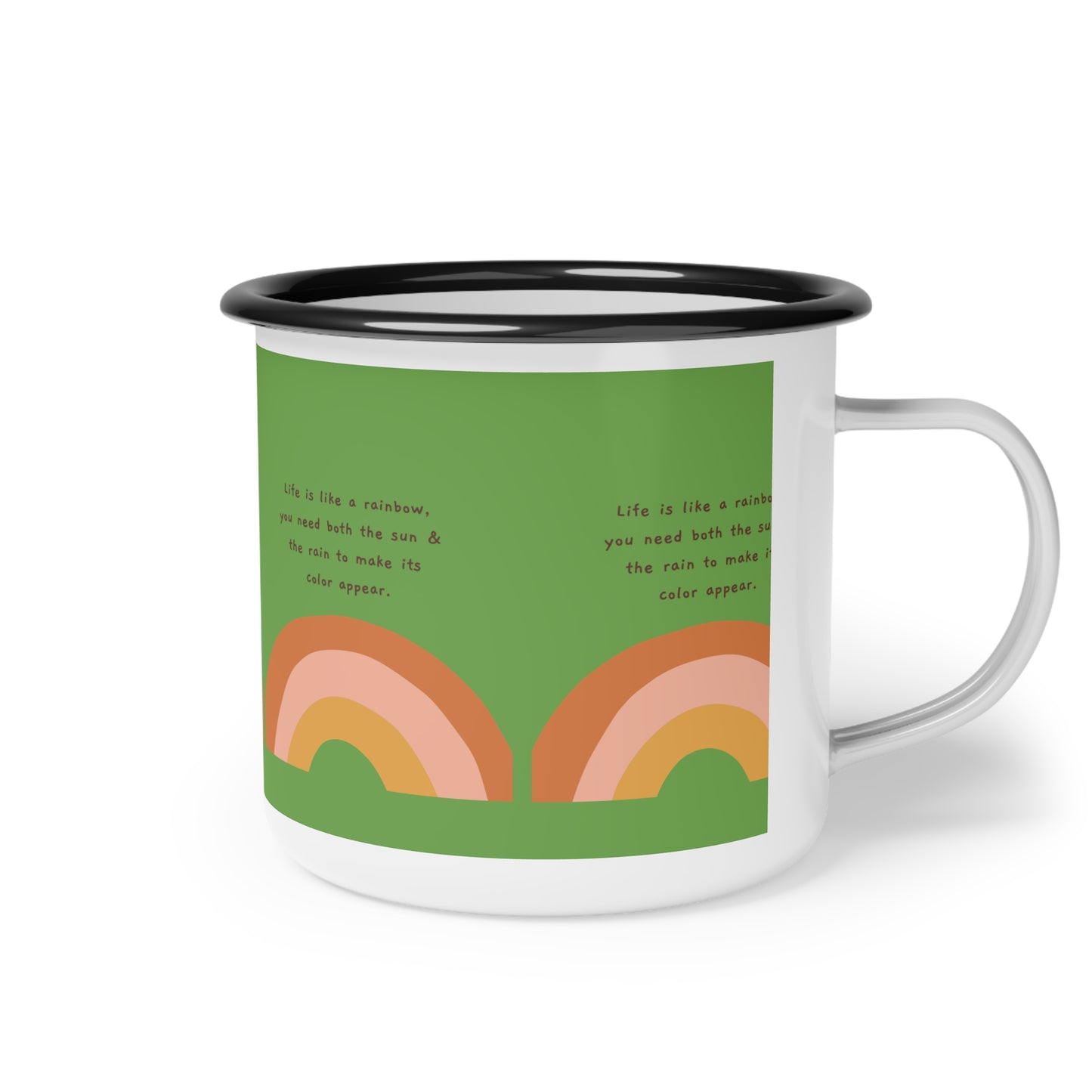 Life Is Like A Rainbow You Need Both Sun and the Rain To Make Its Color Appear SmileandLaughTees Enamel Camp Cup