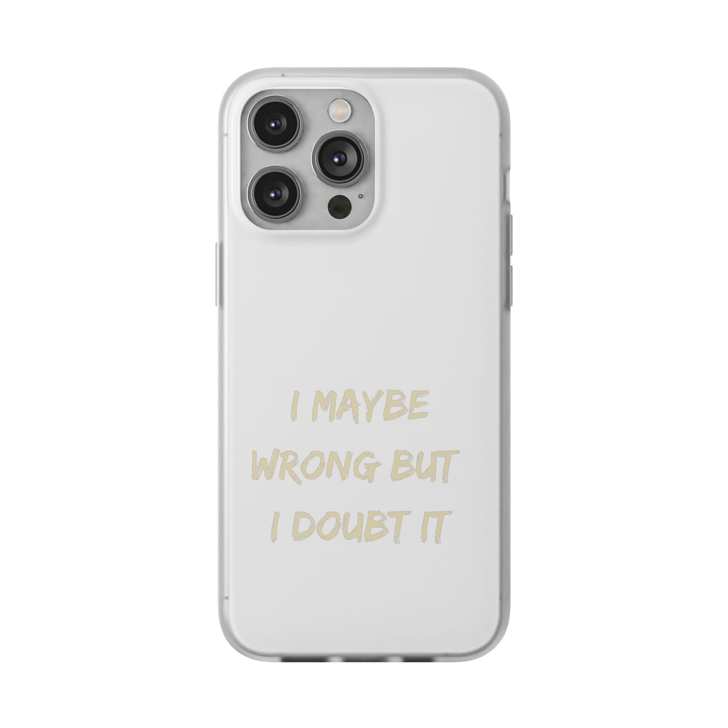 I Maybe Wrong But I Doubt It SmileandLaughTees Phone Case