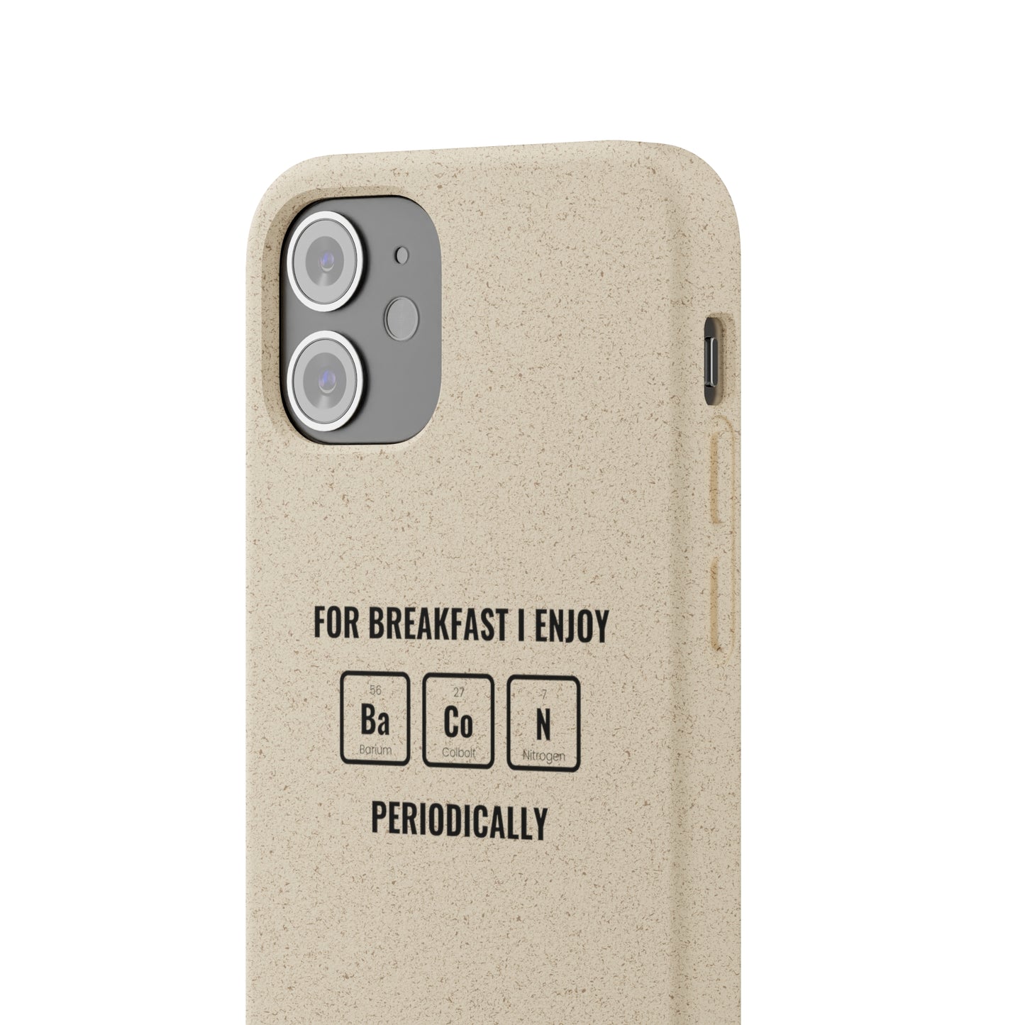 For Breakfast I Enjoy Ba Co N Periodically Smileandlaughtees Biodegradable Phone Case