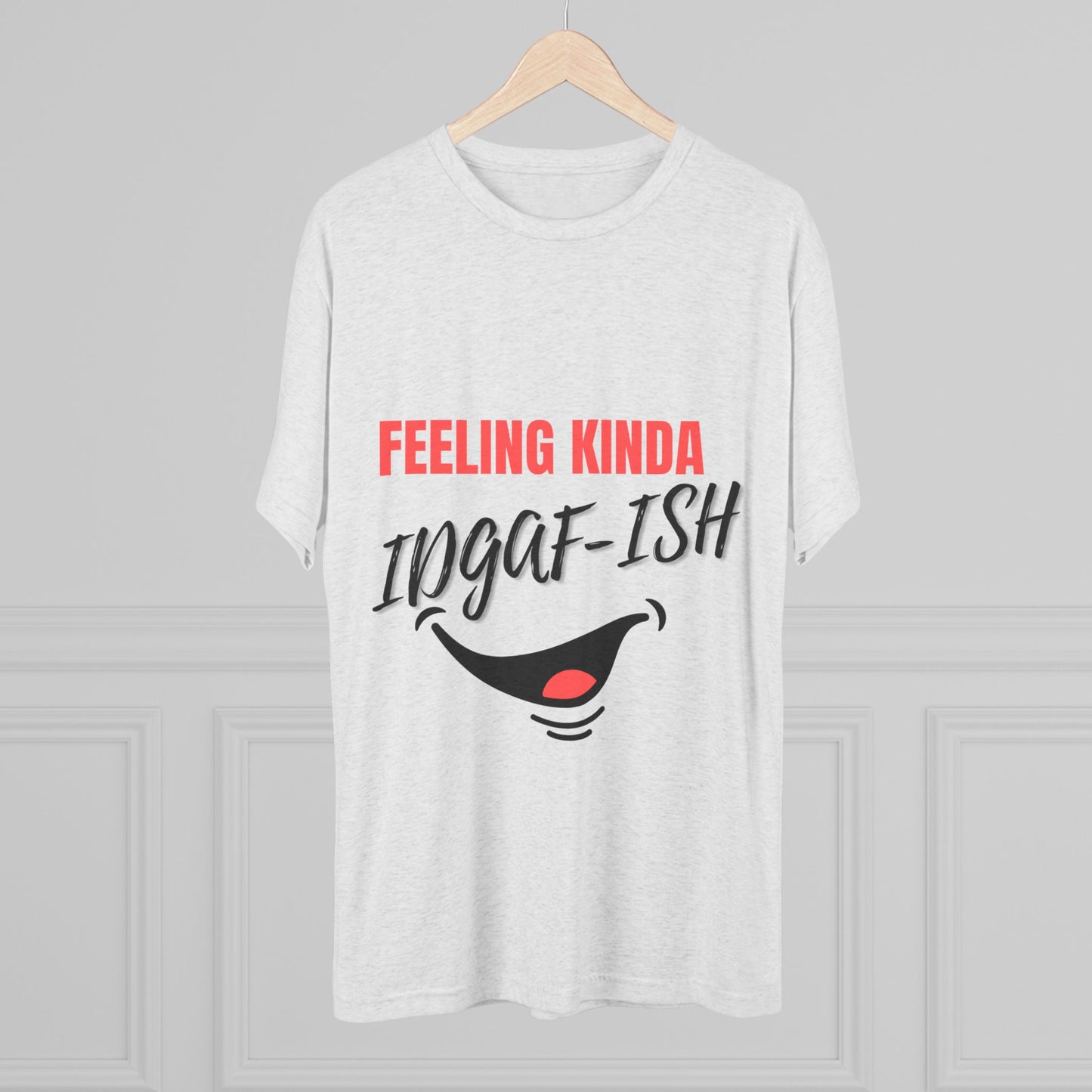 Feeling Kinda IDGAF-ish  SmileandLaughTees Unisex Tri-Blend Crew T-Shirt