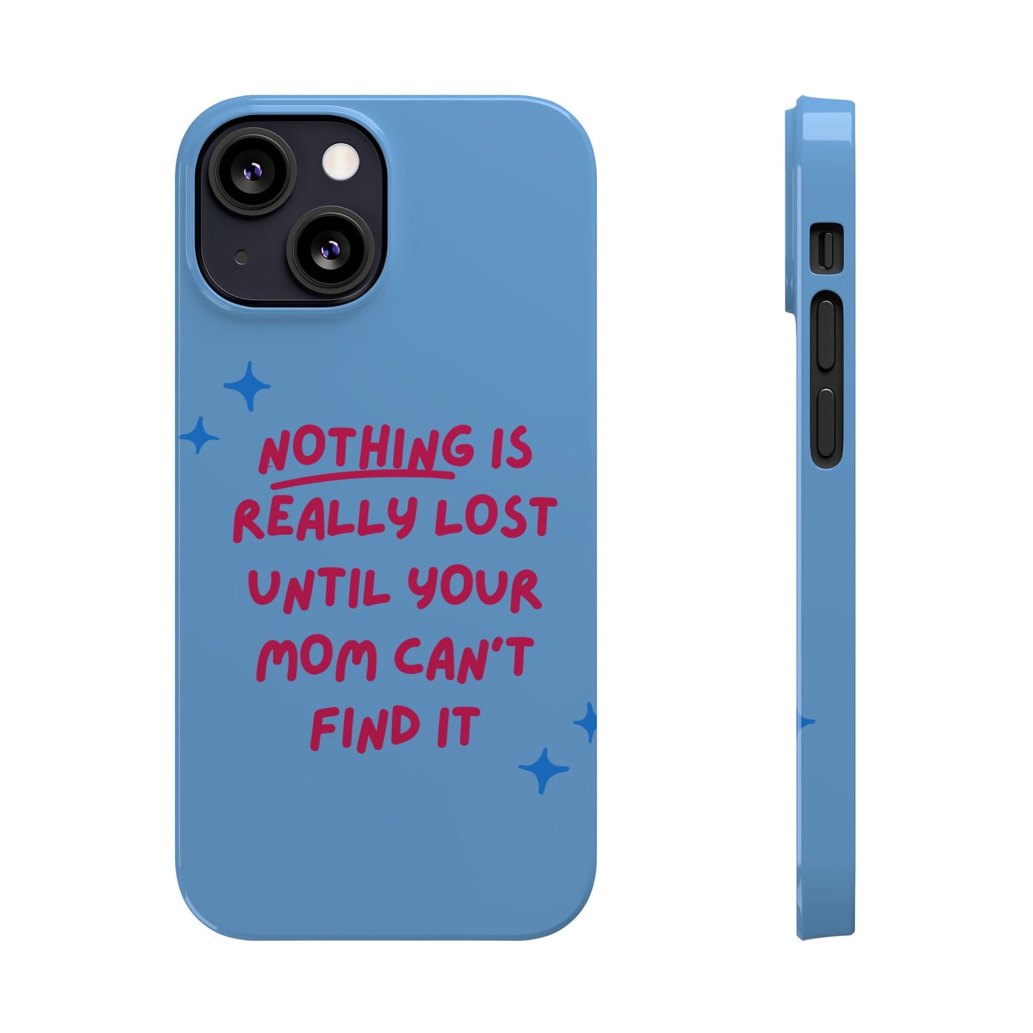 Nothing is Really Lost Until Your Mom Cant Find It SmileandLaughTees Slim Phone Case