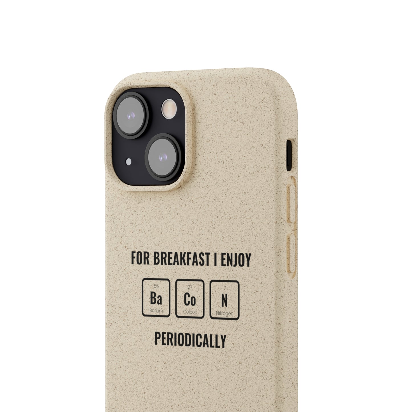 For Breakfast I Enjoy Ba Co N Periodically Smileandlaughtees Biodegradable Phone Case