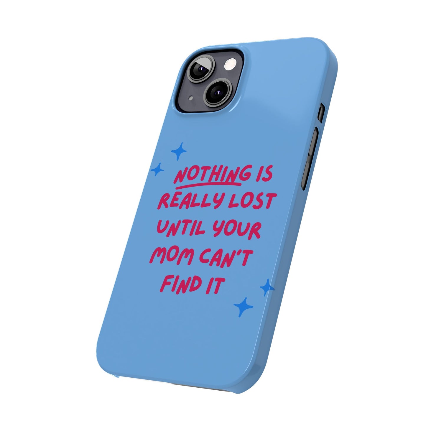 Nothing is Really Lost Until Your Mom Cant Find It SmileandLaughTees Slim Phone Case