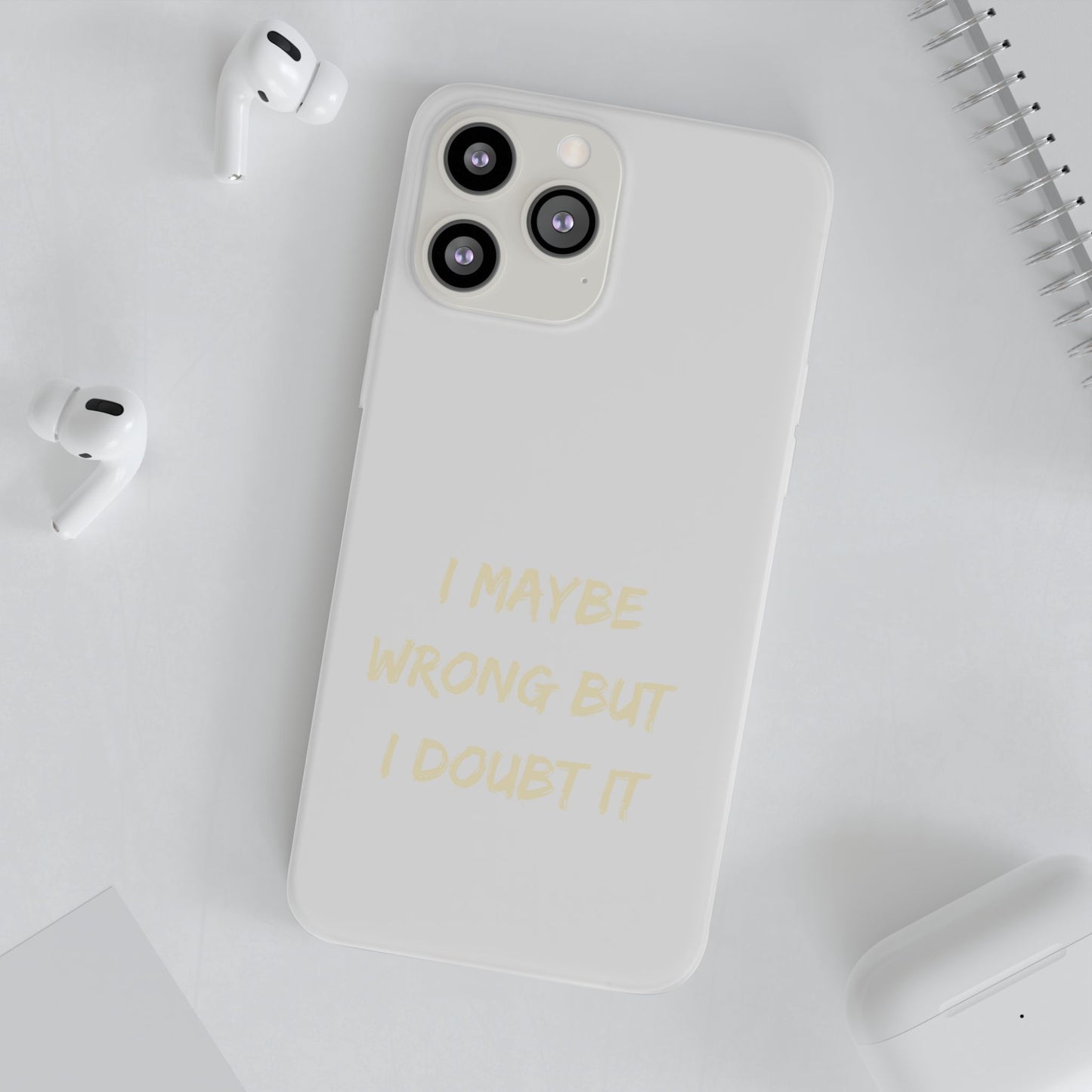 I Maybe Wrong But I Doubt It SmileandLaughTees Phone Case