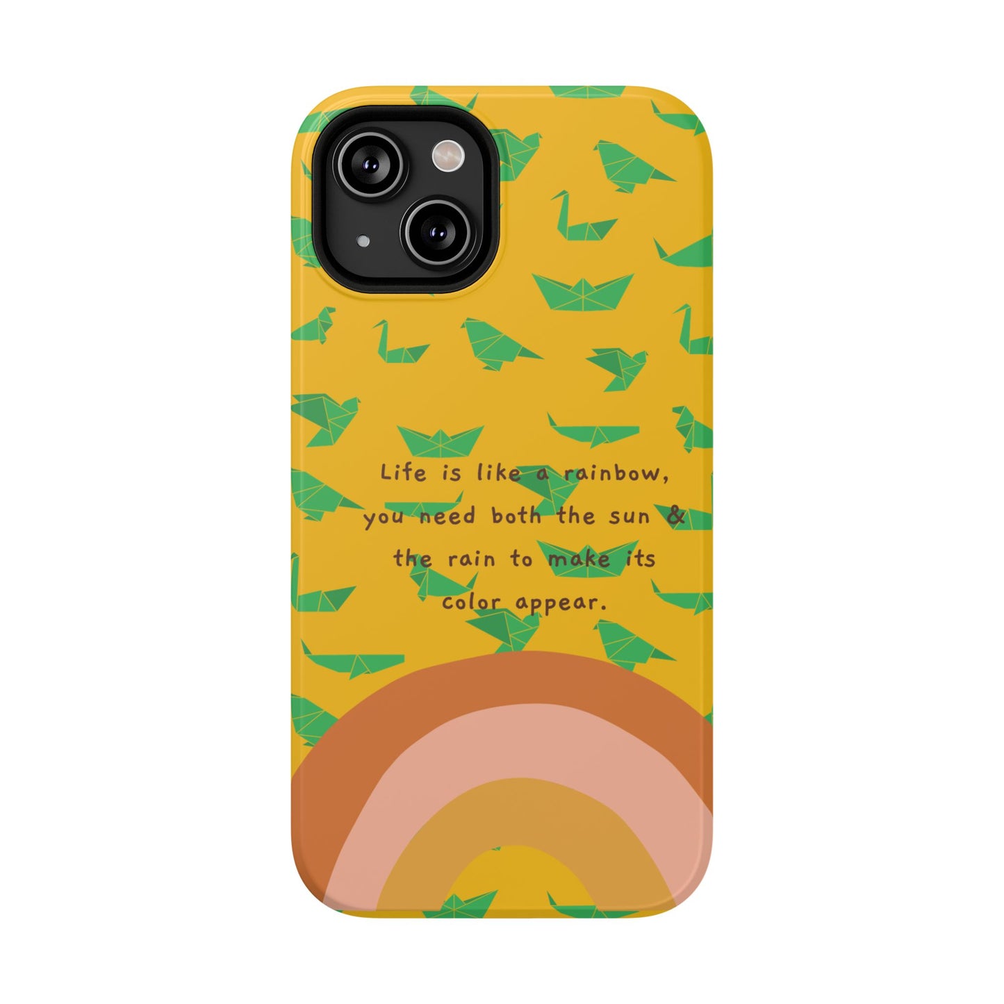 Life Is A Rainbow, You Need Both The Sun & Rain To Make Its Color Appear SmileandLaughTees Impact-Resistant Cases