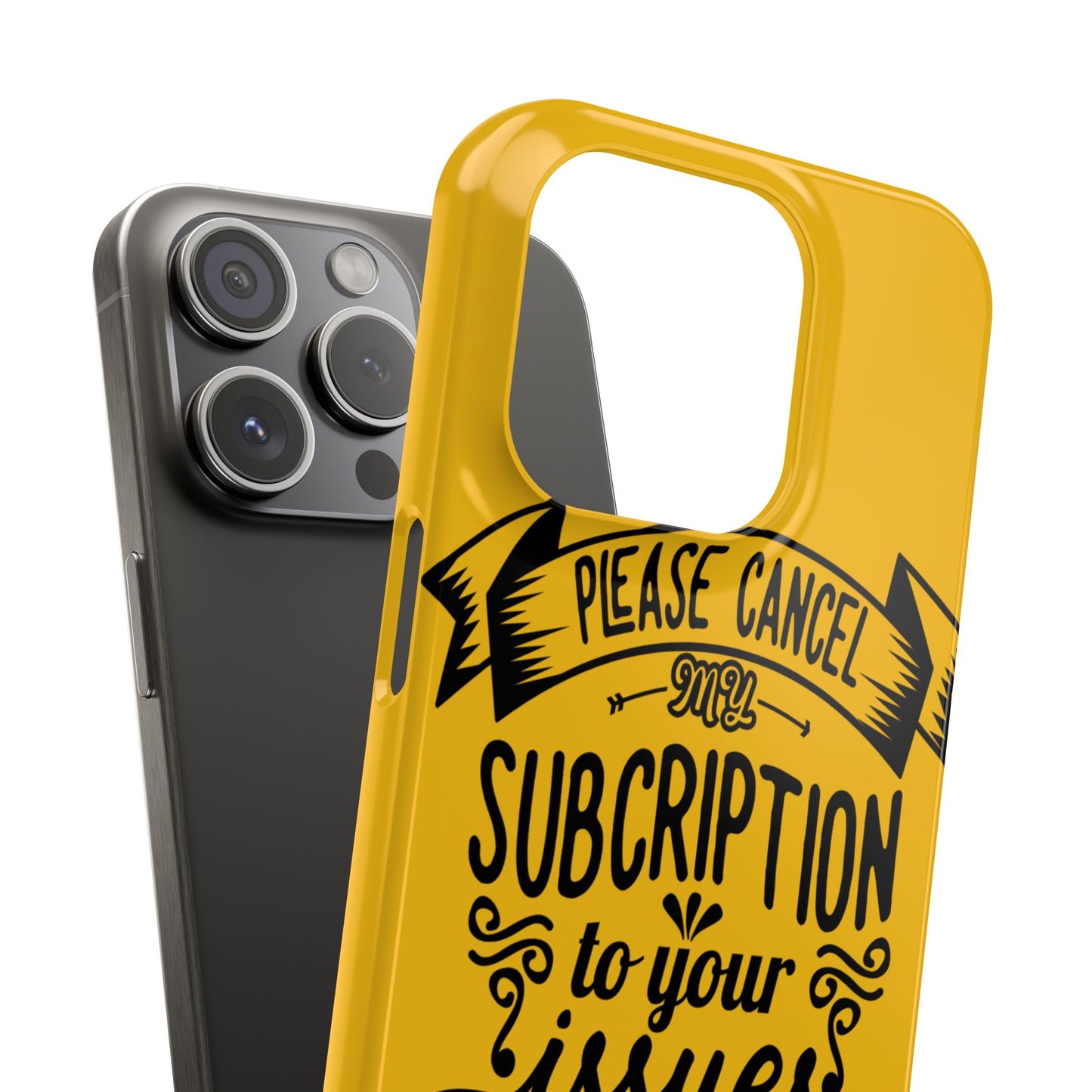 Please Cancel My Subscription To Your Issues SmileandLaughTees Slim Phone Case