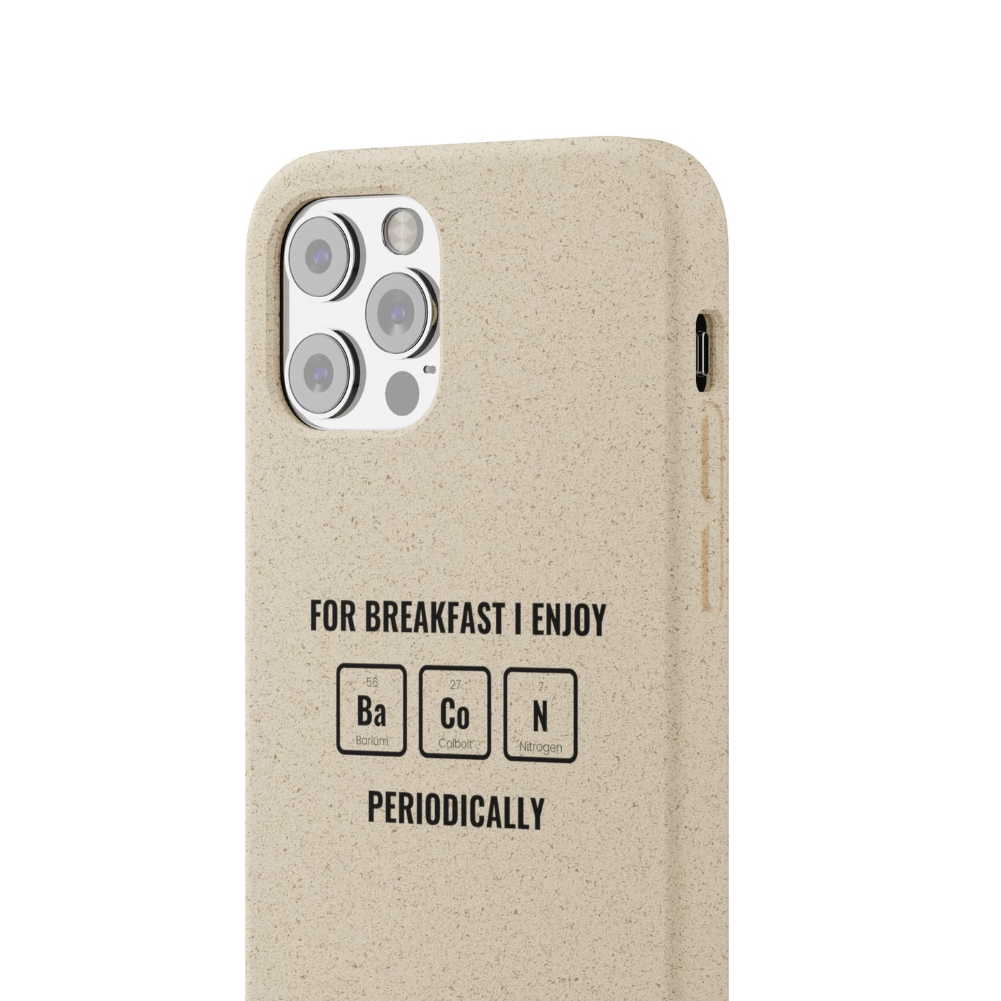 For Breakfast I Enjoy Ba Co N Periodically Smileandlaughtees Biodegradable Phone Case