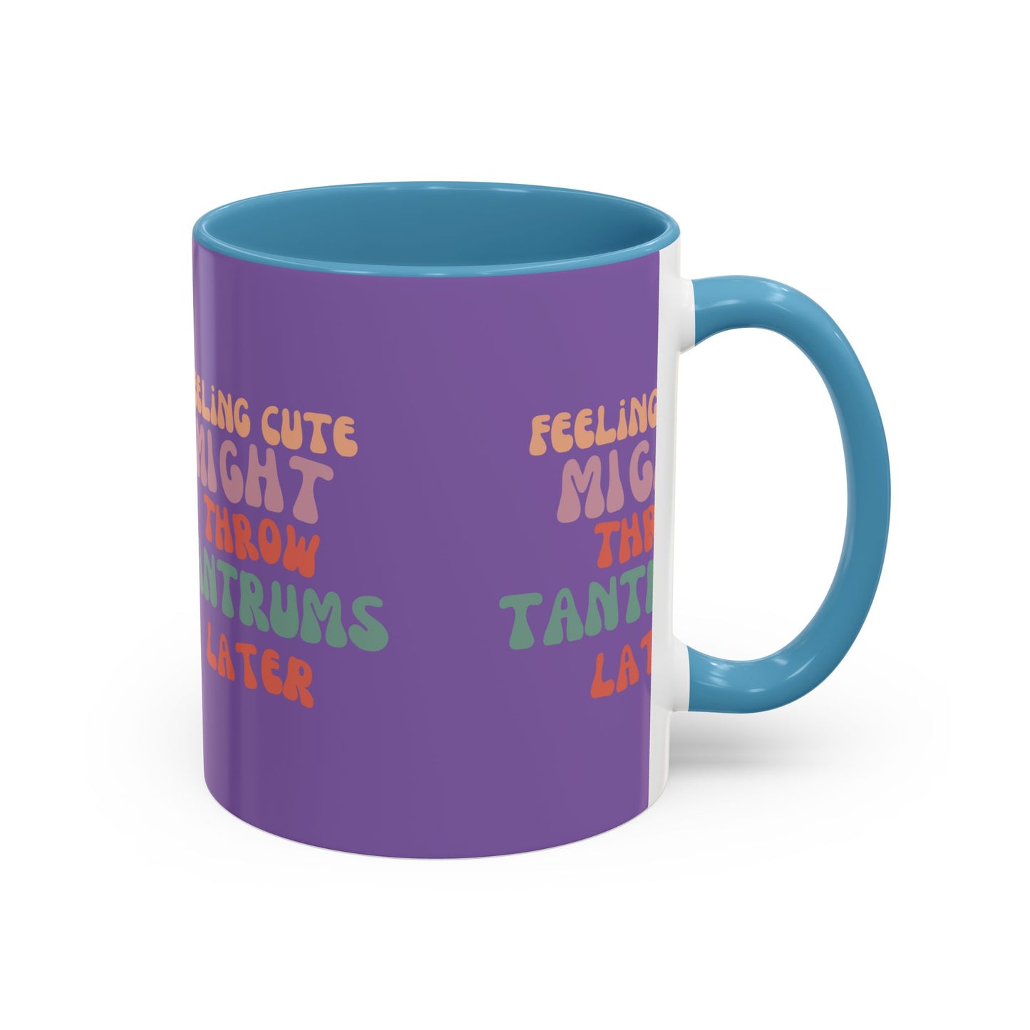 Feeling Cute Might Throw Tantrums Later SmileandLaughTees Accent Coffee Mug (11, 15oz)