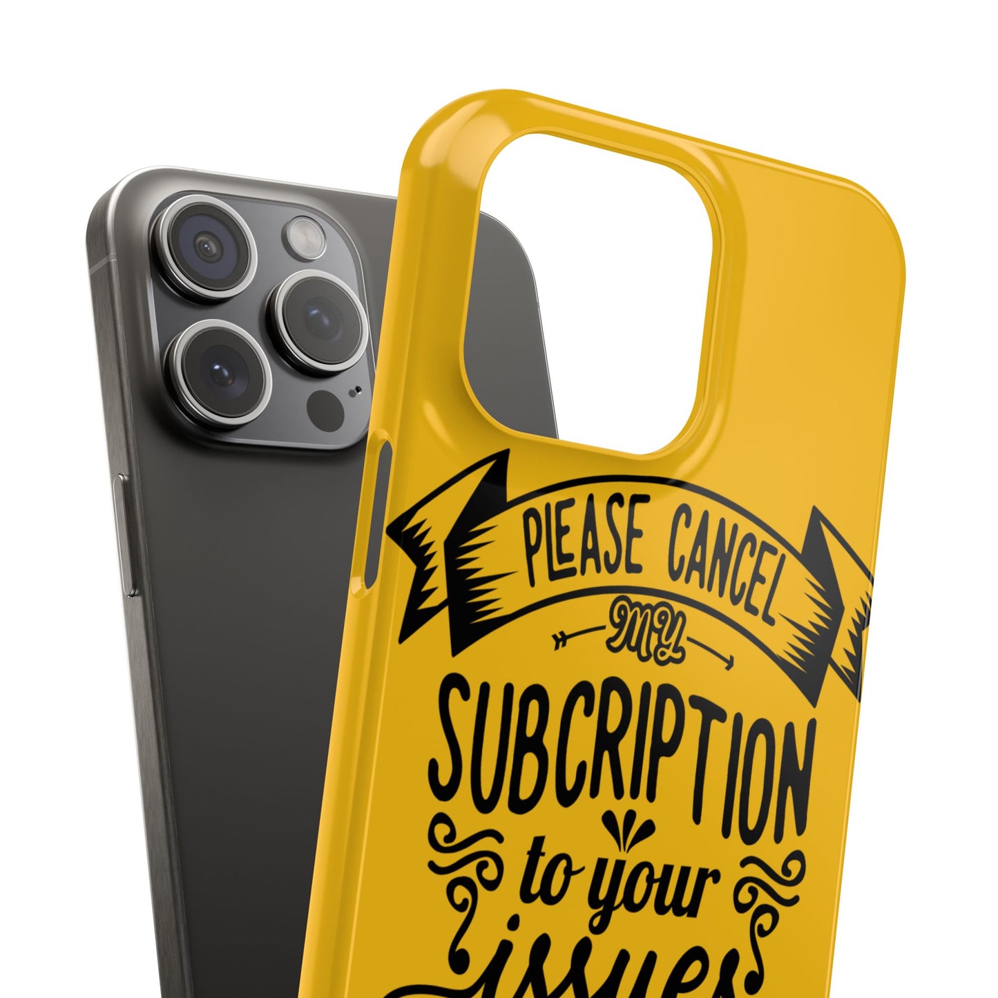 Please Cancel My Subscription To Your Issues SmileandLaughTees Slim Phone Case