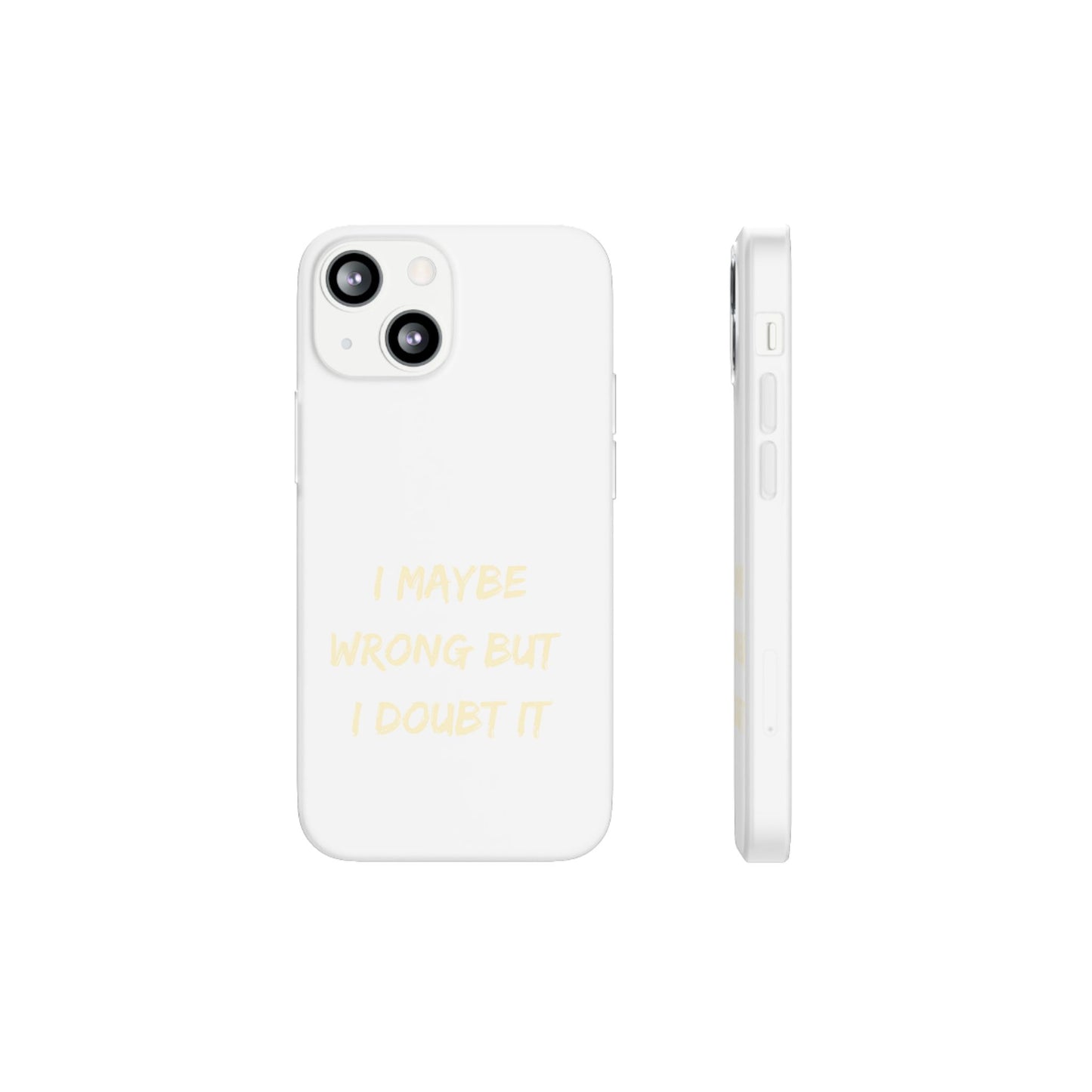 I Maybe Wrong But I Doubt It SmileandLaughTees Phone Case