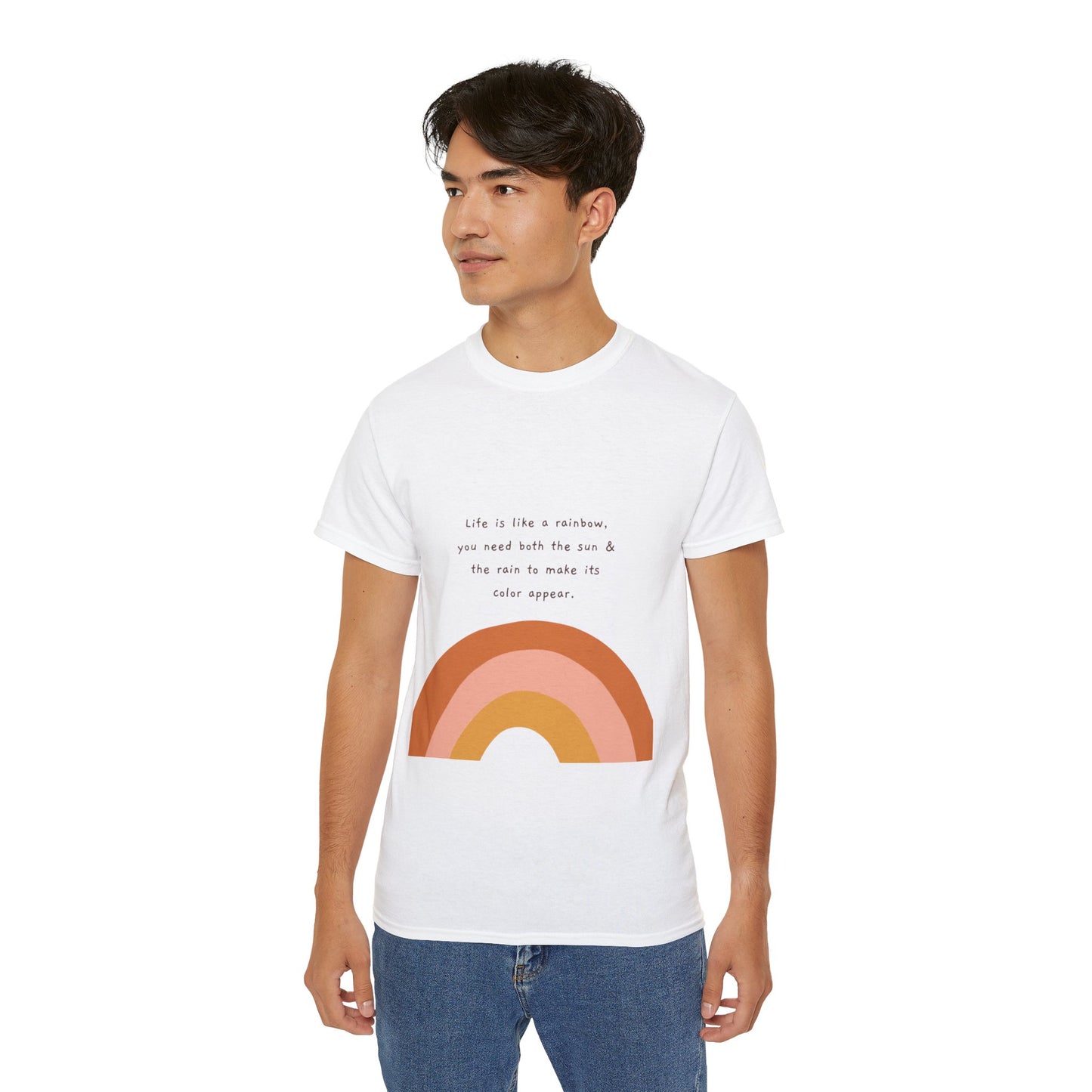 Life Is Like A Rainbow, You Need Both Rain And Sun To Make Its Color Appear  SmileandLaughTees Unisex Ultra Cotton T-Shirt