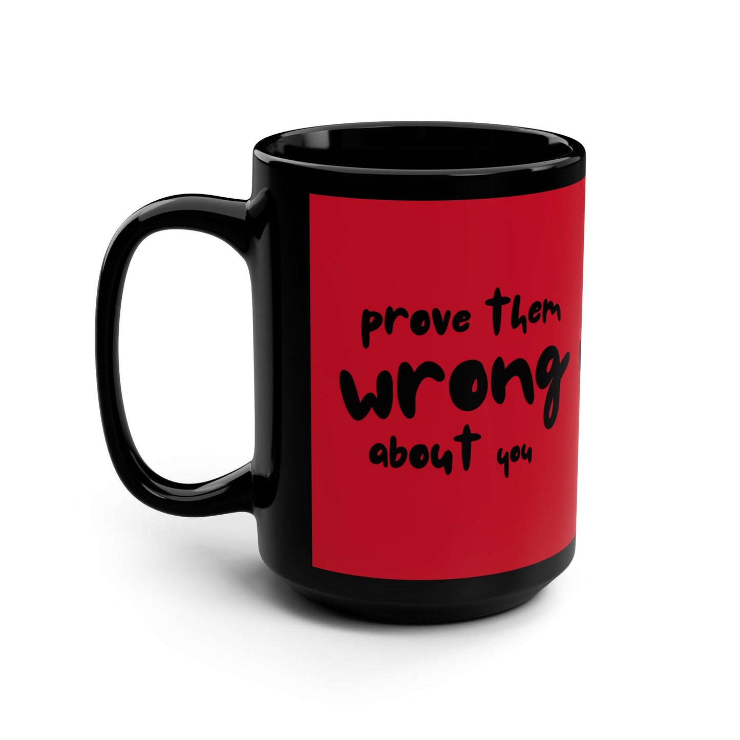 Prove them Wrong about You SmileandLaughTees Black Mug, 15oz