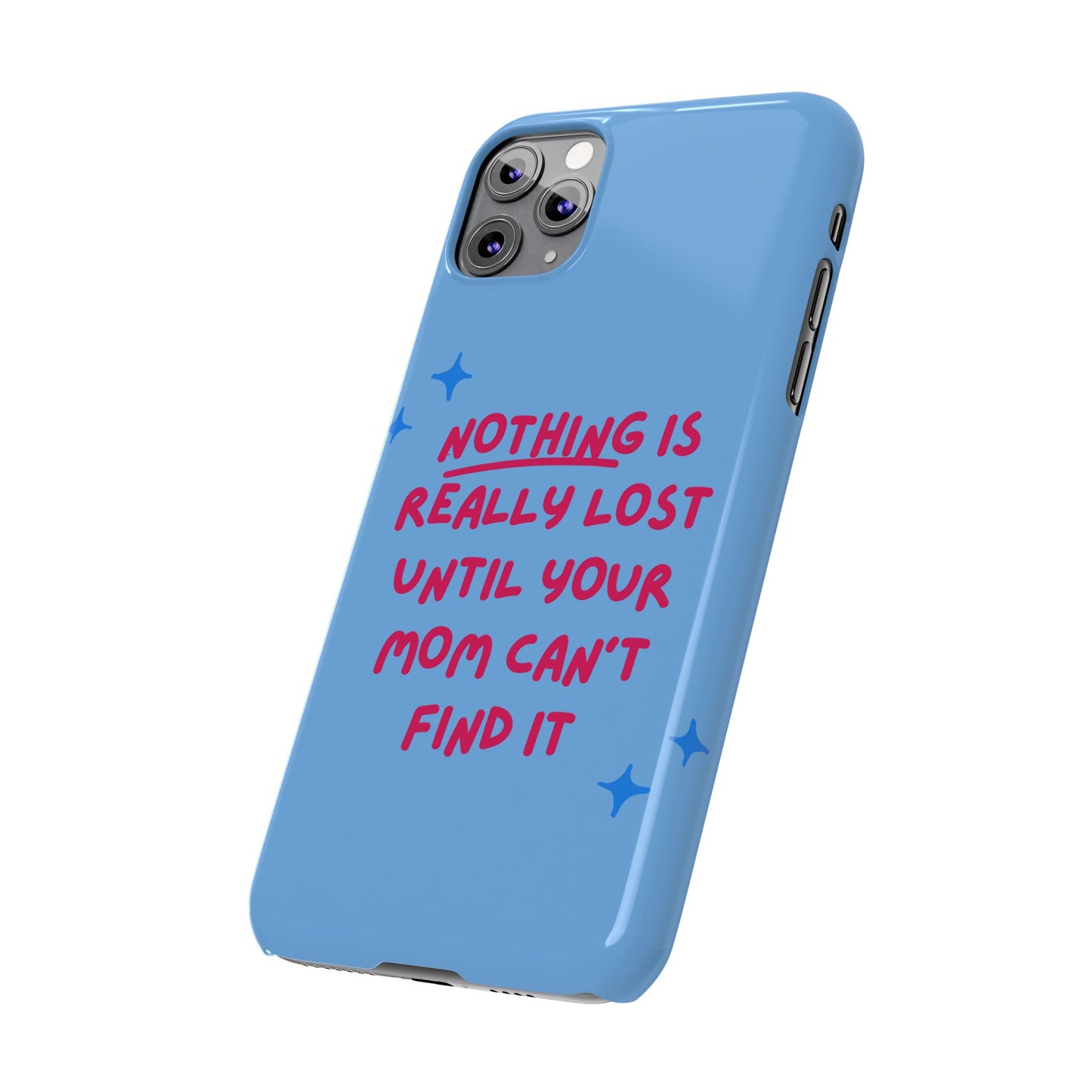 Nothing is Really Lost Until Your Mom Cant Find It SmileandLaughTees Slim Phone Case