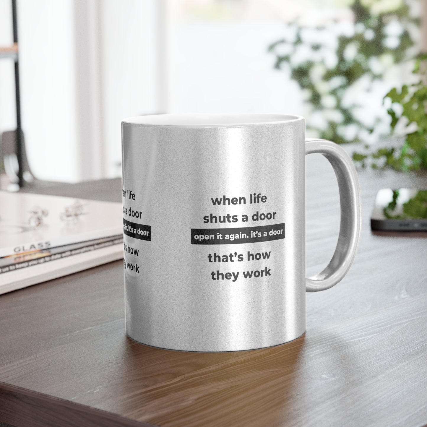 When Life Shuts A Door Open It Again Its A Door That’s How They Work SmileandLaughTees Metallic Mug (Silver\Gold)