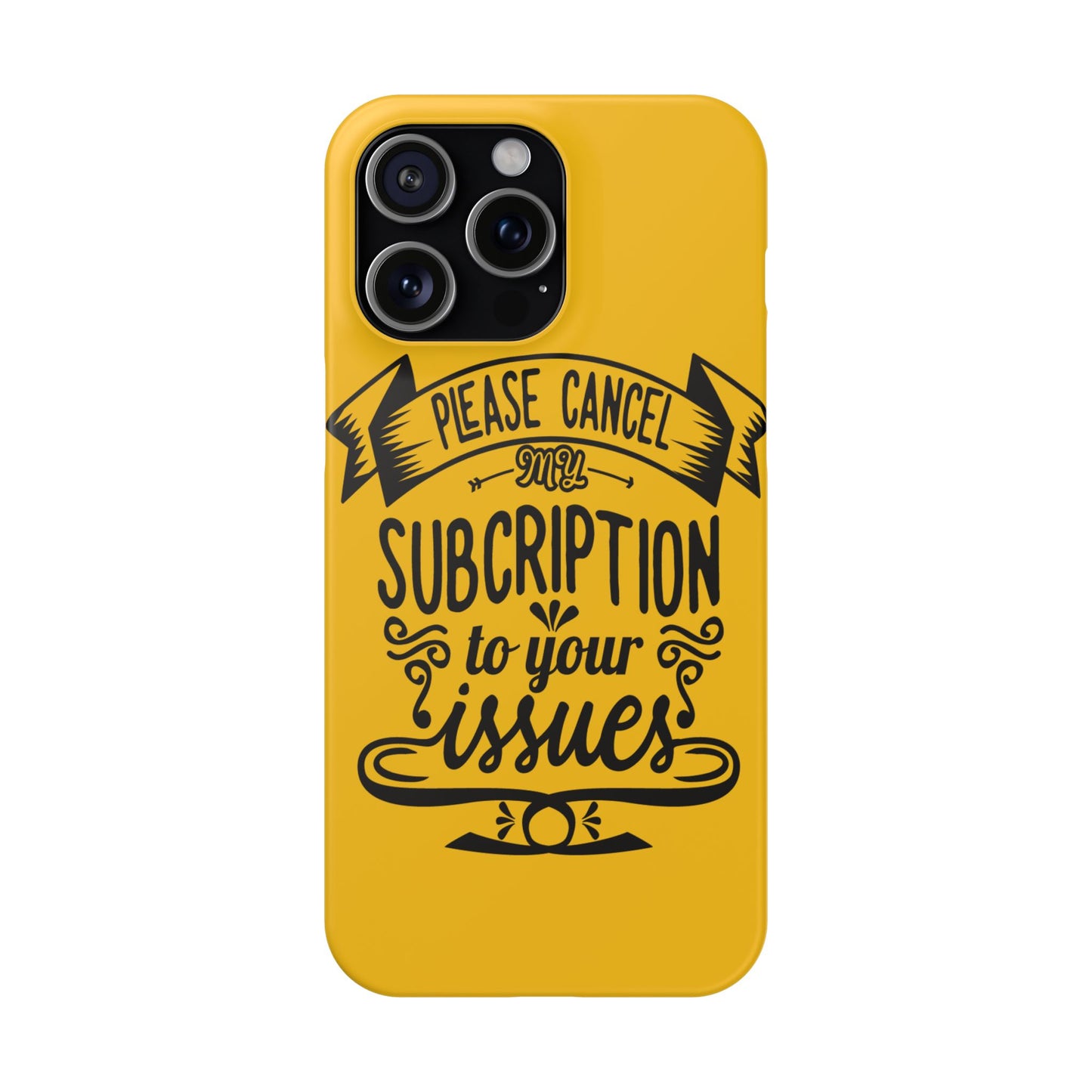 Please Cancel My Subscription To Your Issues SmileandLaughTees Slim Phone Case