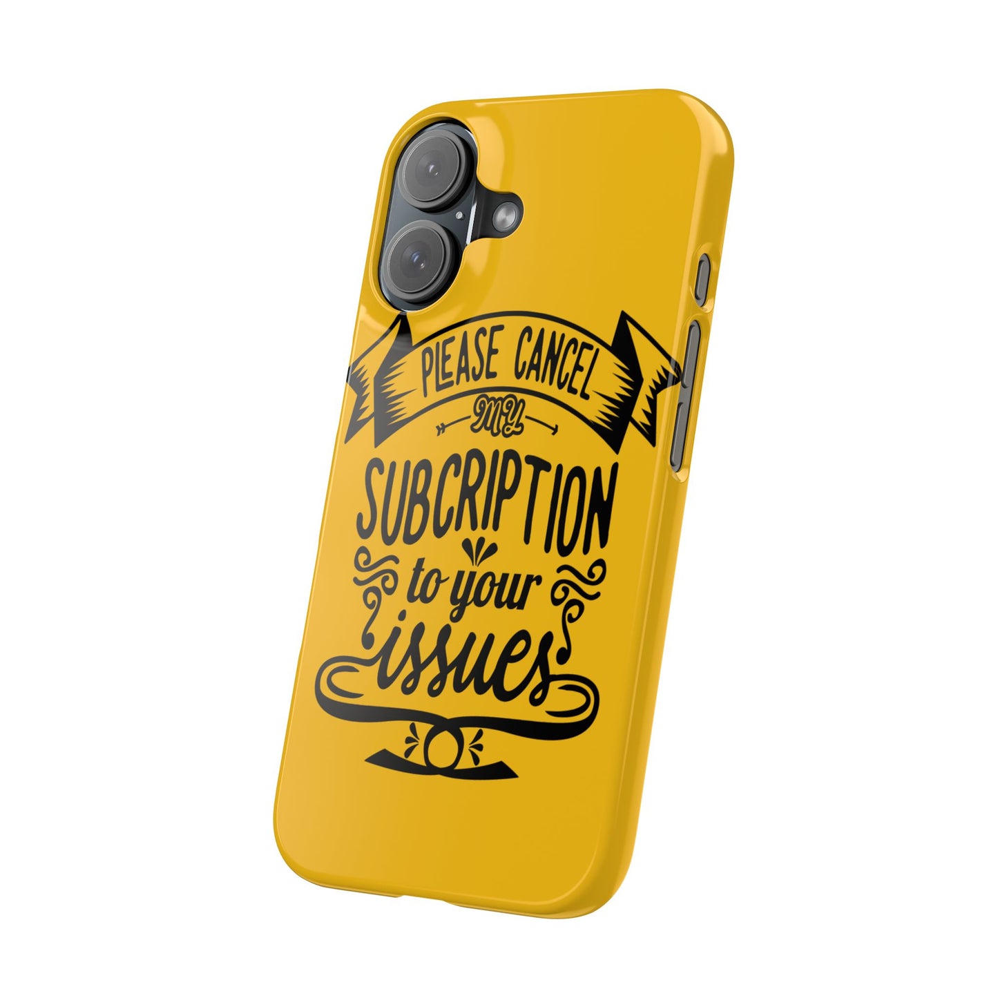 Please Cancel My Subscription To Your Issues SmileandLaughTees Slim Phone Case