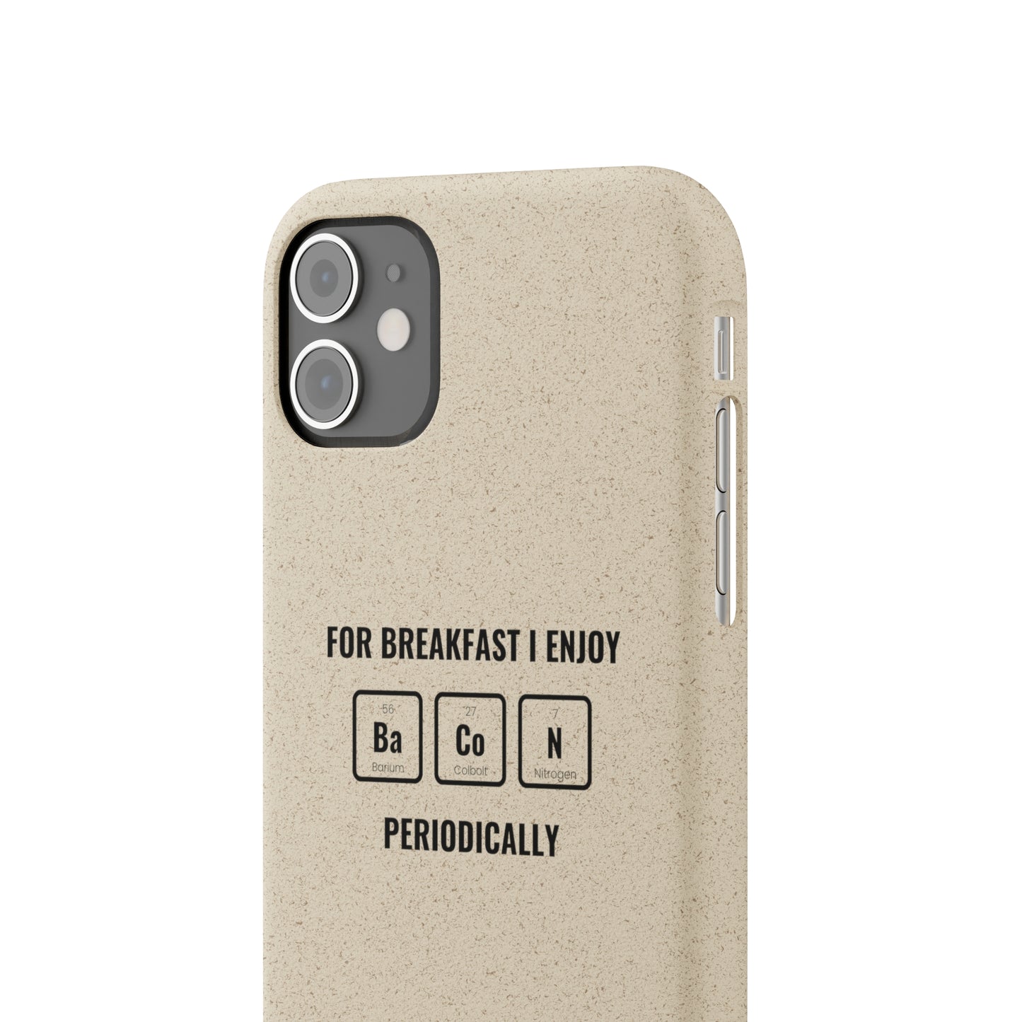 For Breakfast I Enjoy Ba Co N Periodically Smileandlaughtees Biodegradable Phone Case