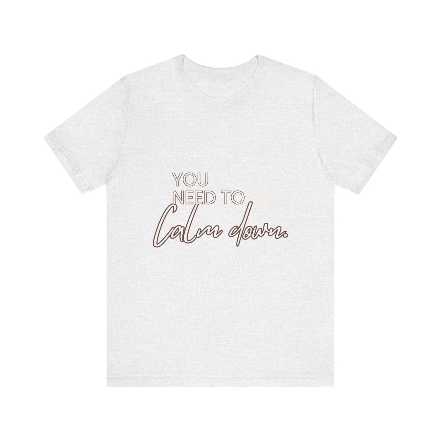 You Need To Calm Down SmileandLaughTees Unisex Jersey Short Sleeve T-Shirt