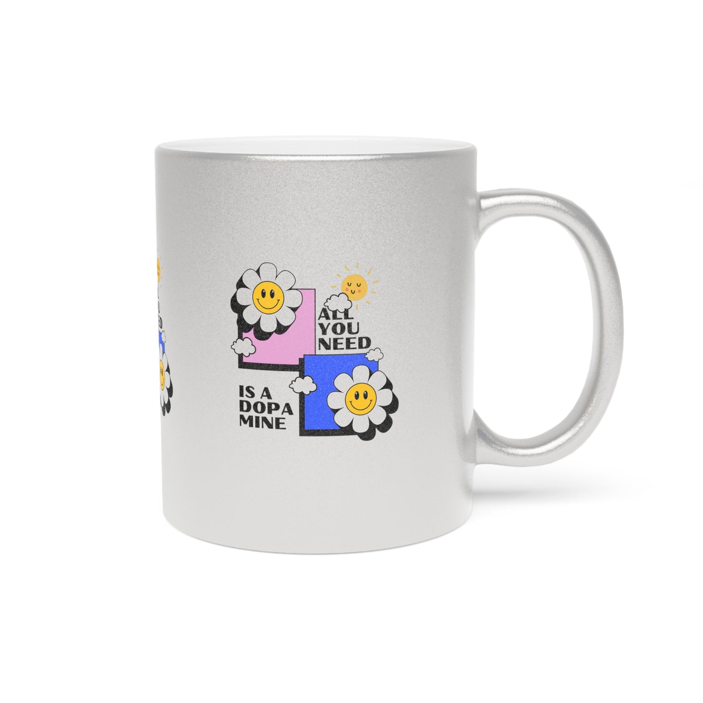 All You Need Is A Dopamine SmileandLaughTees Metallic Mug (Silver\Gold)