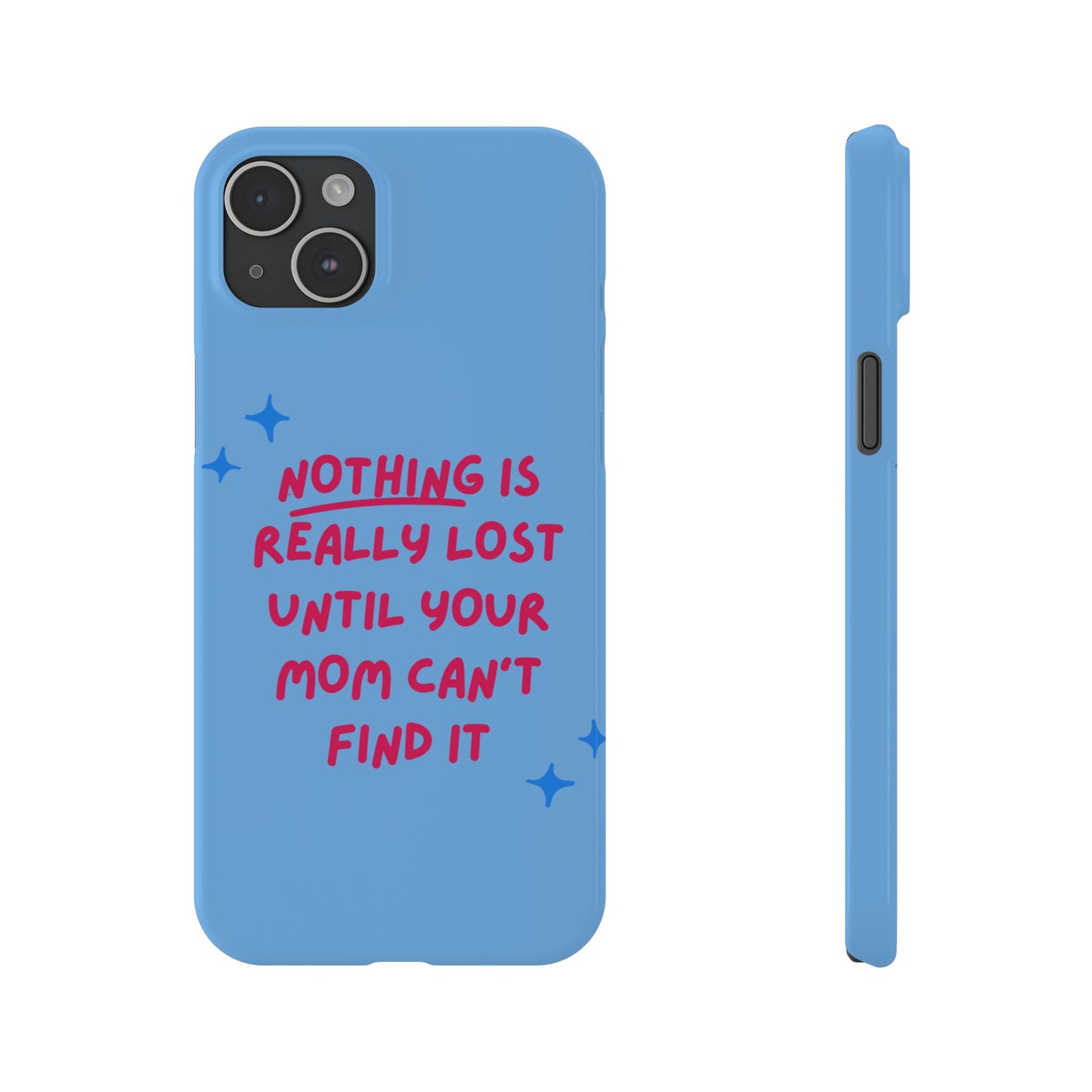 Nothing is Really Lost Until Your Mom Cant Find It SmileandLaughTees Slim Phone Case