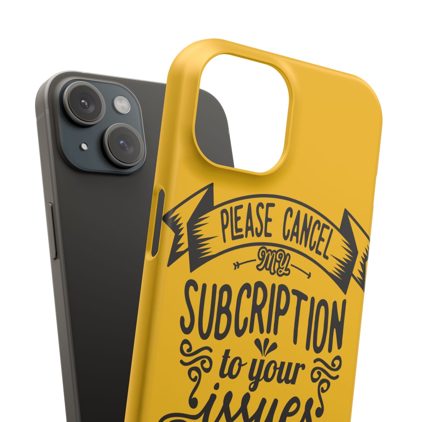 Please Cancel My Subscription To Your Issues SmileandLaughTees Slim Phone Case