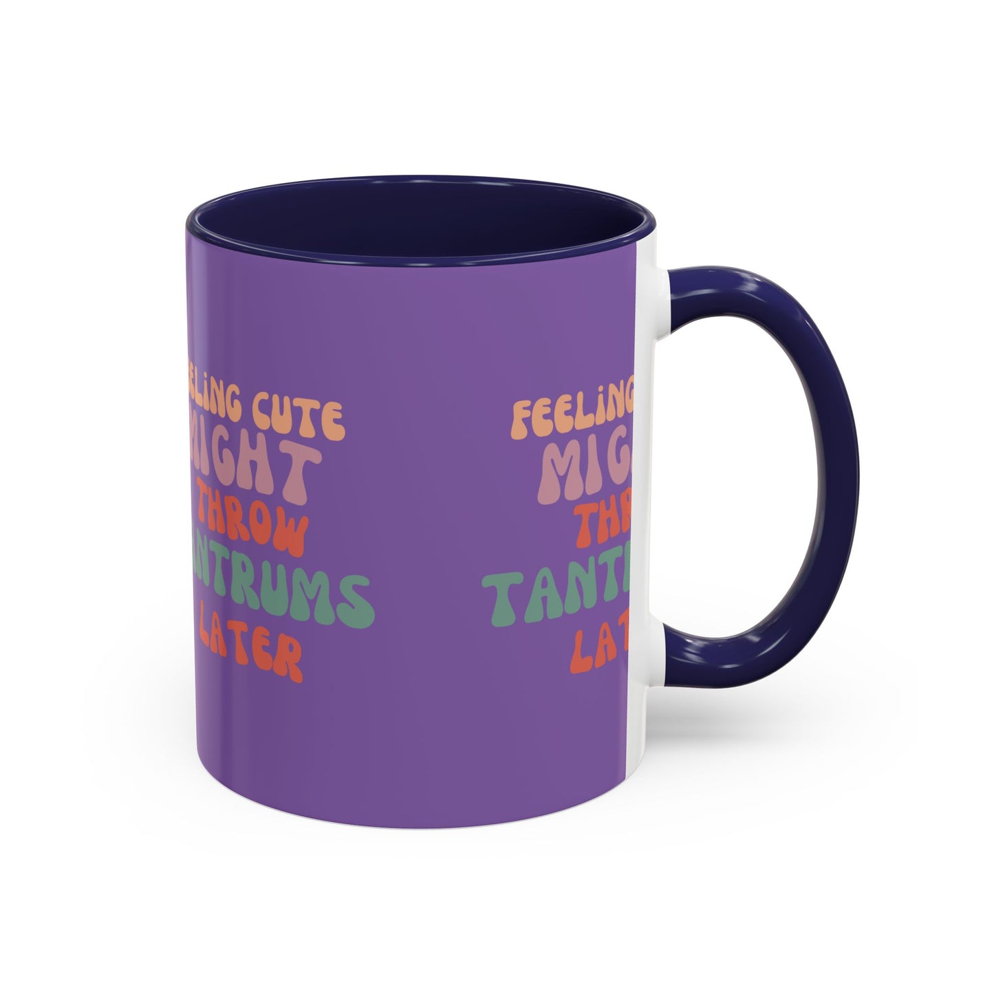 Feeling Cute Might Throw Tantrums Later SmileandLaughTees Accent Coffee Mug (11, 15oz)