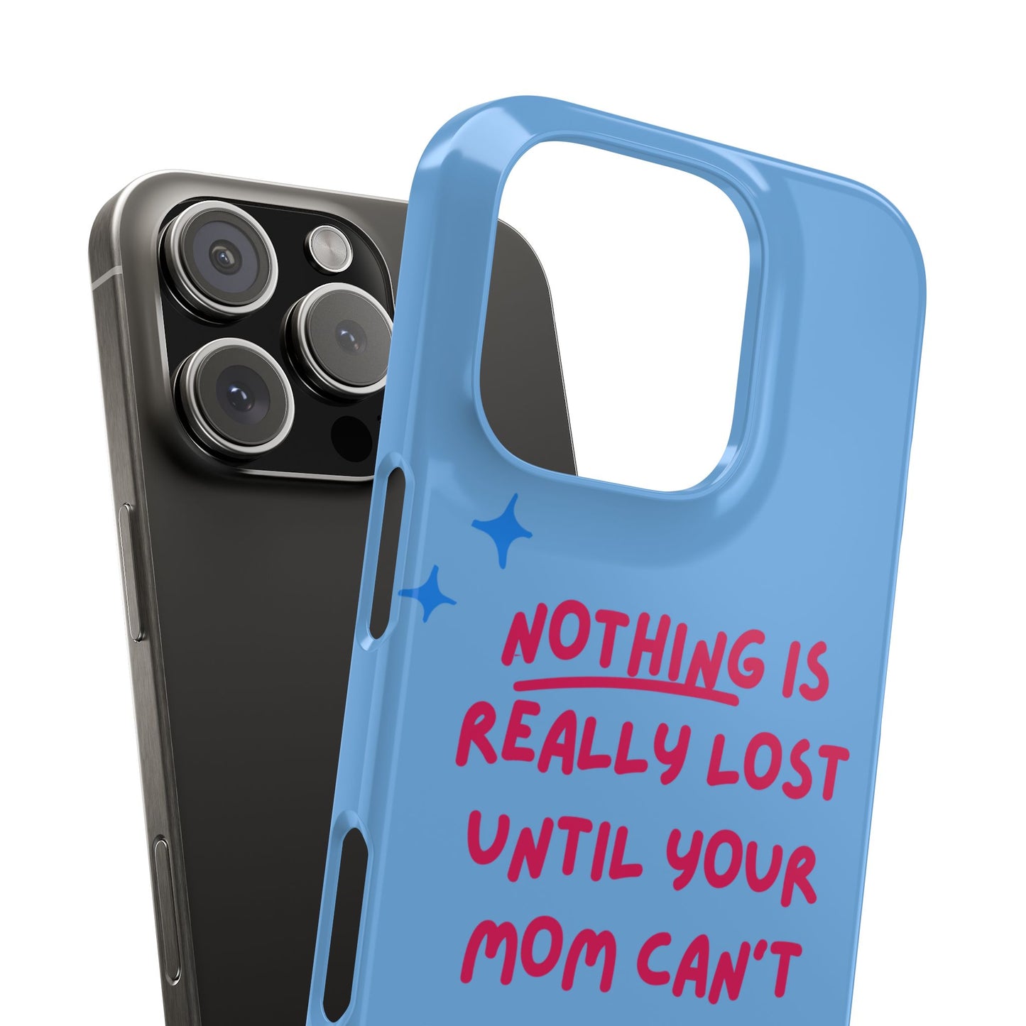 Nothing is Really Lost Until Your Mom Cant Find It SmileandLaughTees Slim Phone Case