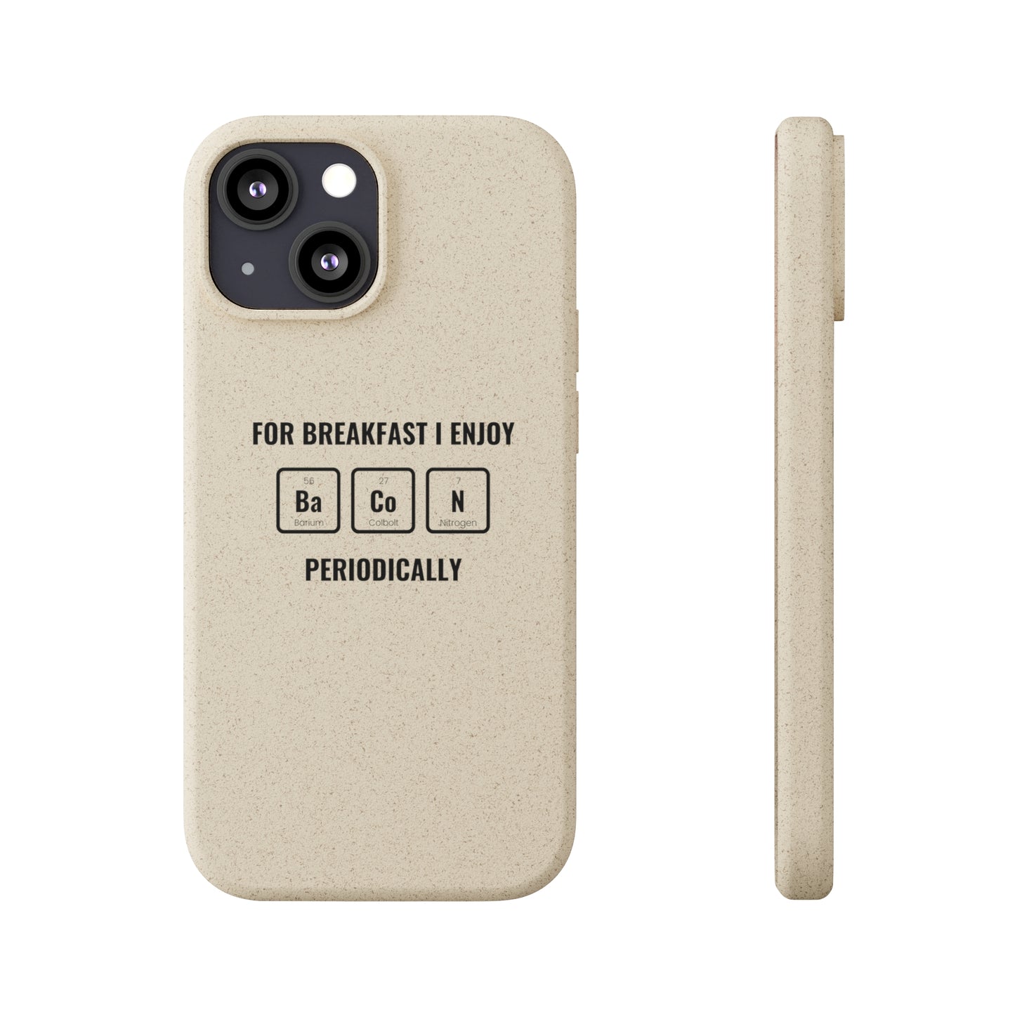 For Breakfast I Enjoy Ba Co N Periodically Smileandlaughtees Biodegradable Phone Case