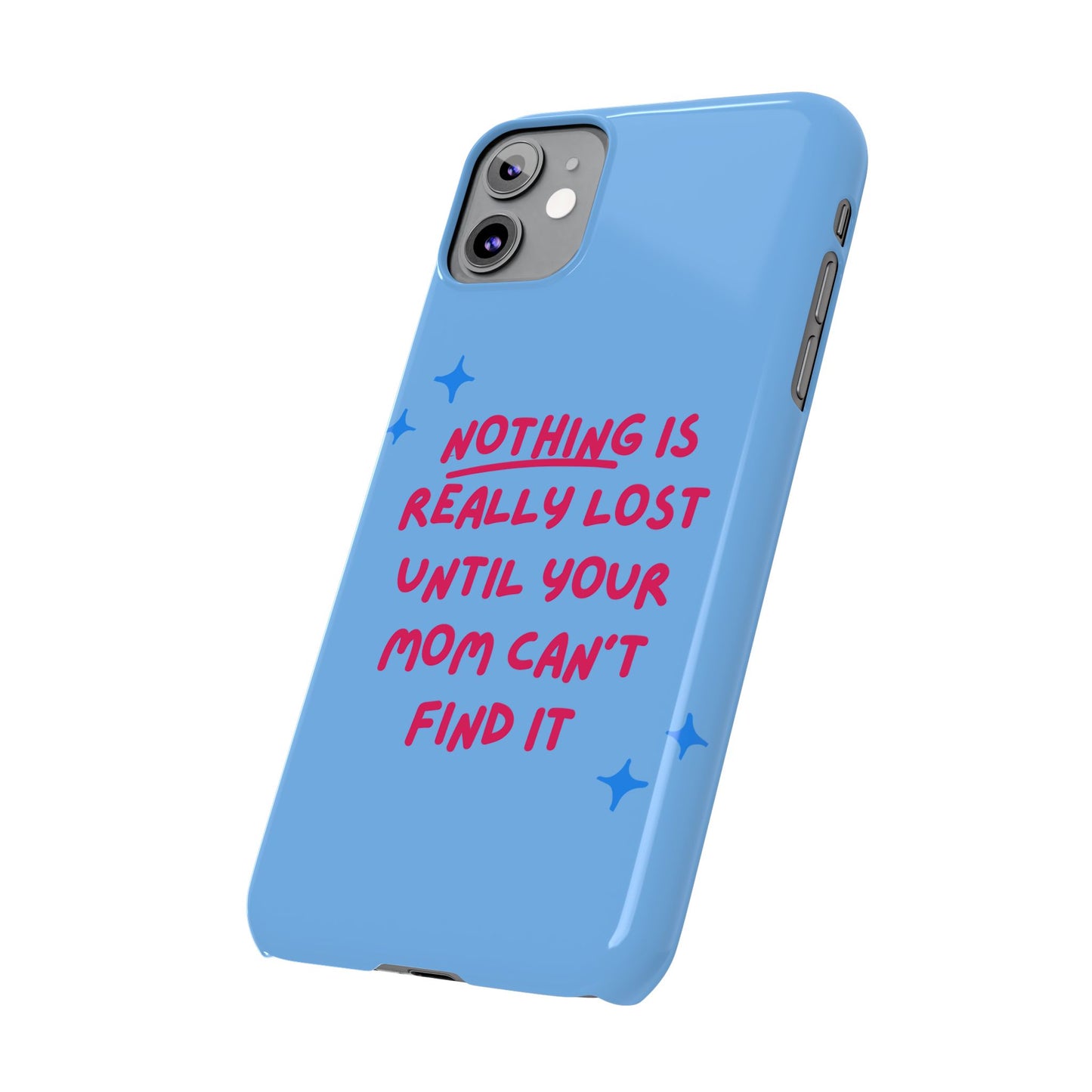 Nothing is Really Lost Until Your Mom Cant Find It SmileandLaughTees Slim Phone Case