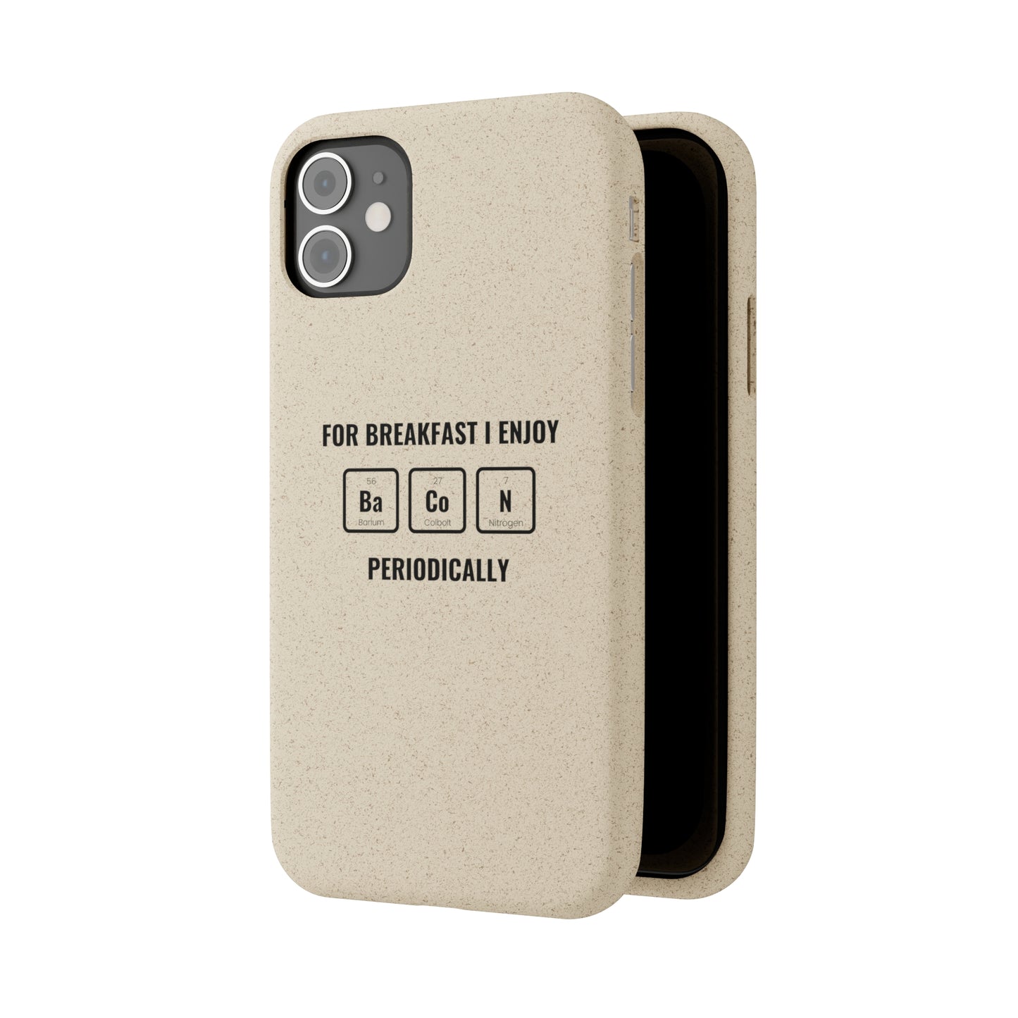 For Breakfast I Enjoy Ba Co N Periodically Smileandlaughtees Biodegradable Phone Case