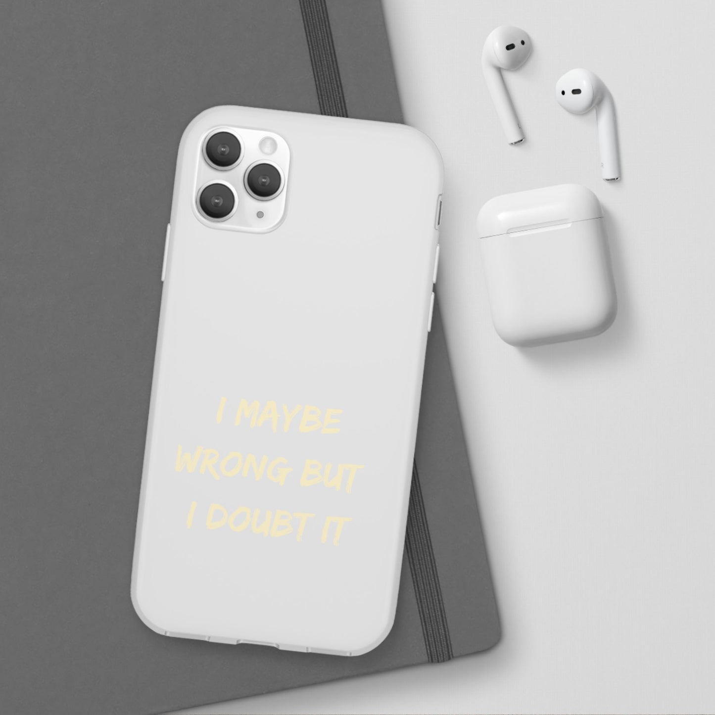 I Maybe Wrong But I Doubt It SmileandLaughTees Phone Case