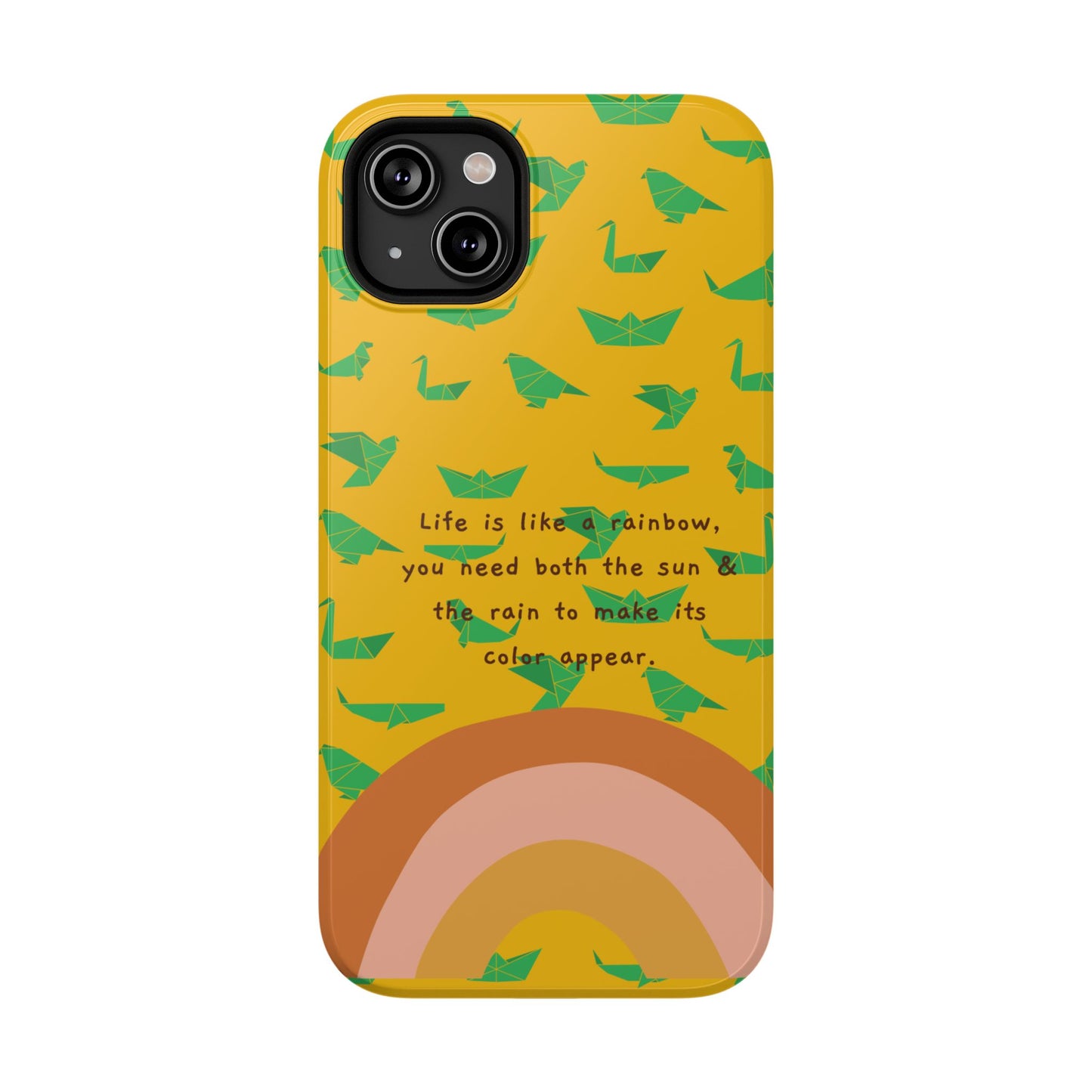 Life Is A Rainbow, You Need Both The Sun & Rain To Make Its Color Appear SmileandLaughTees Impact-Resistant Cases