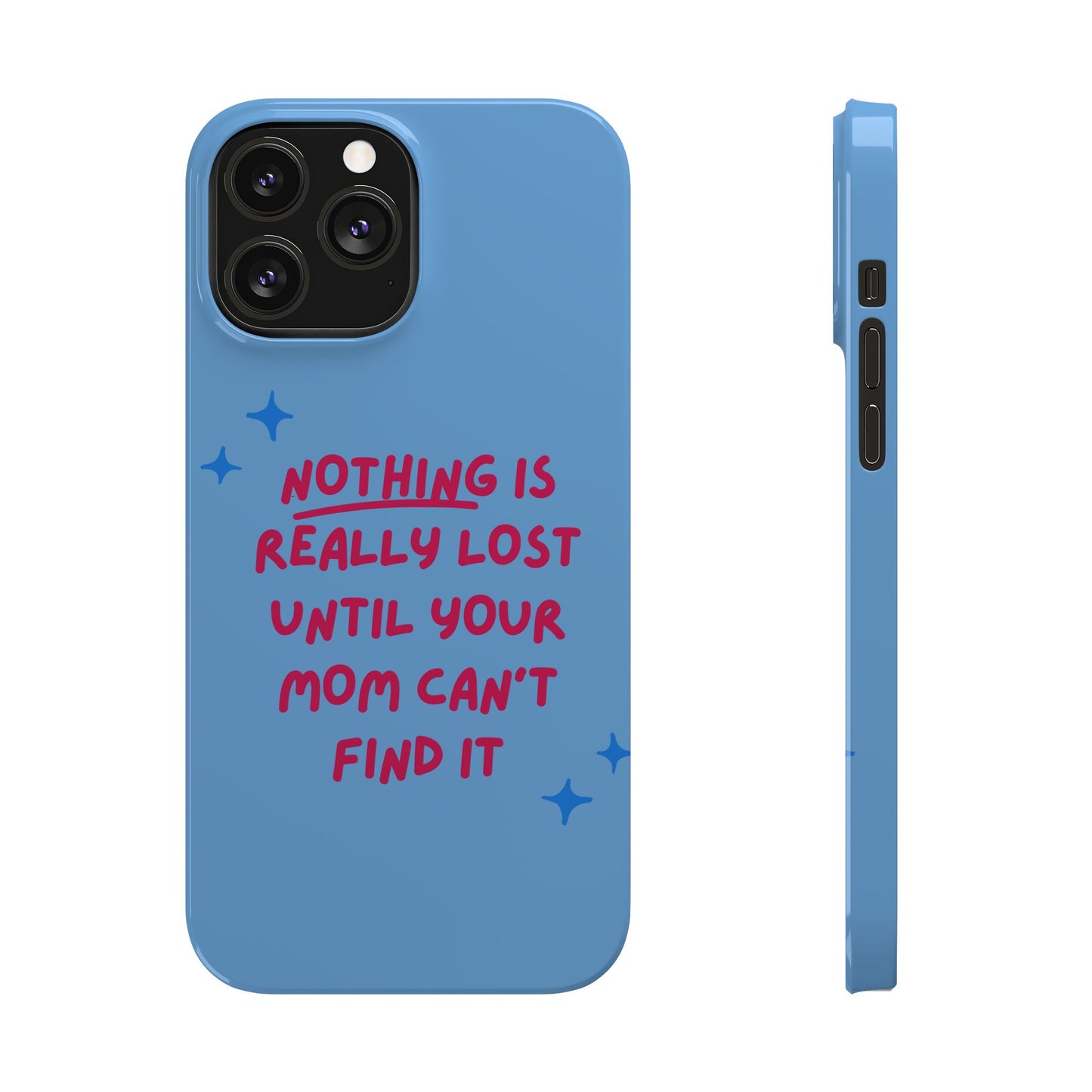 Nothing is Really Lost Until Your Mom Cant Find It SmileandLaughTees Slim Phone Case