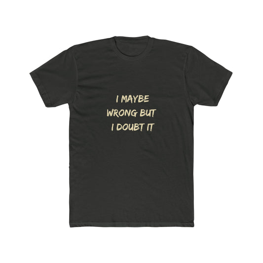 I Maybe Wrong But I Doubt It SmileandLaughTees Unisex Cotton Crew T-Shirt