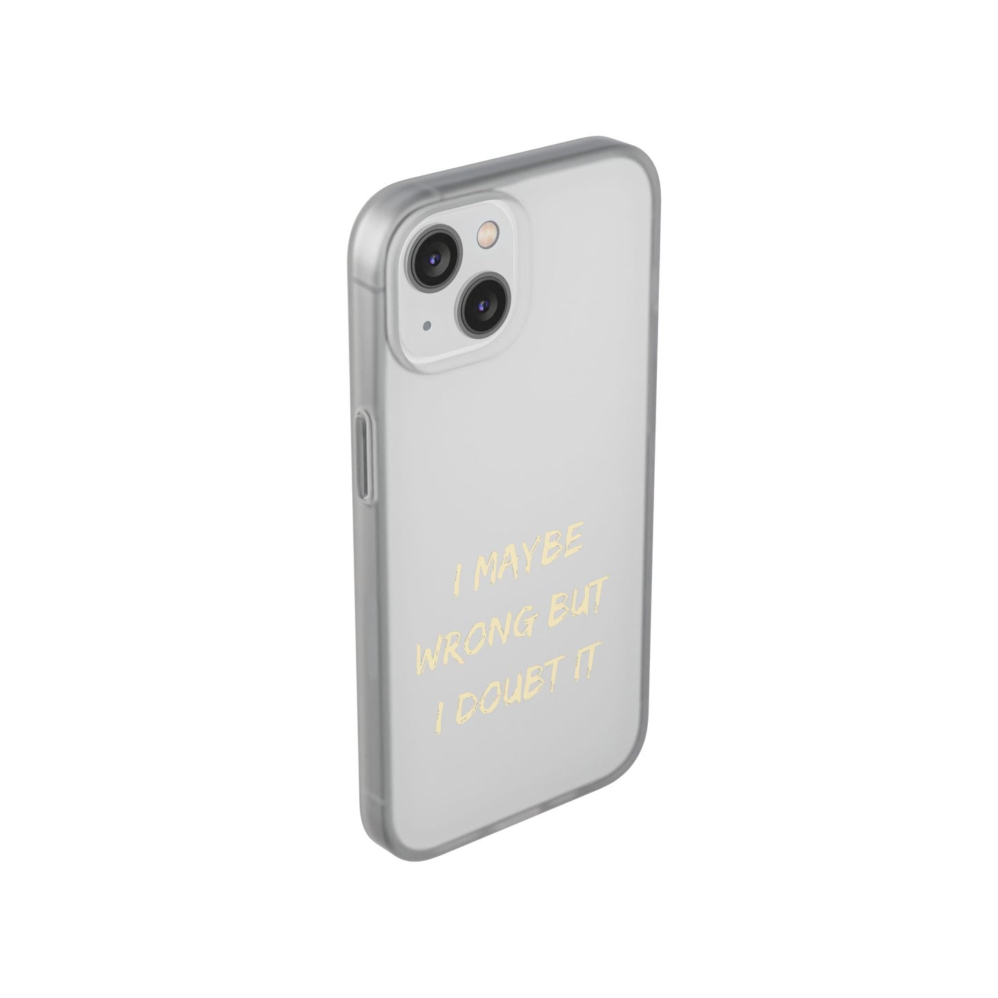 I Maybe Wrong But I Doubt It SmileandLaughTees Phone Case