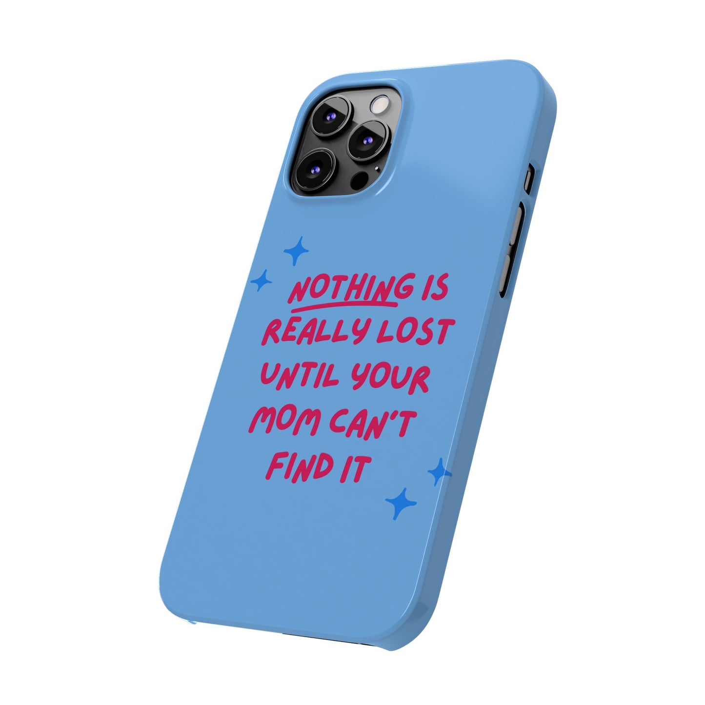 Nothing is Really Lost Until Your Mom Cant Find It SmileandLaughTees Slim Phone Case