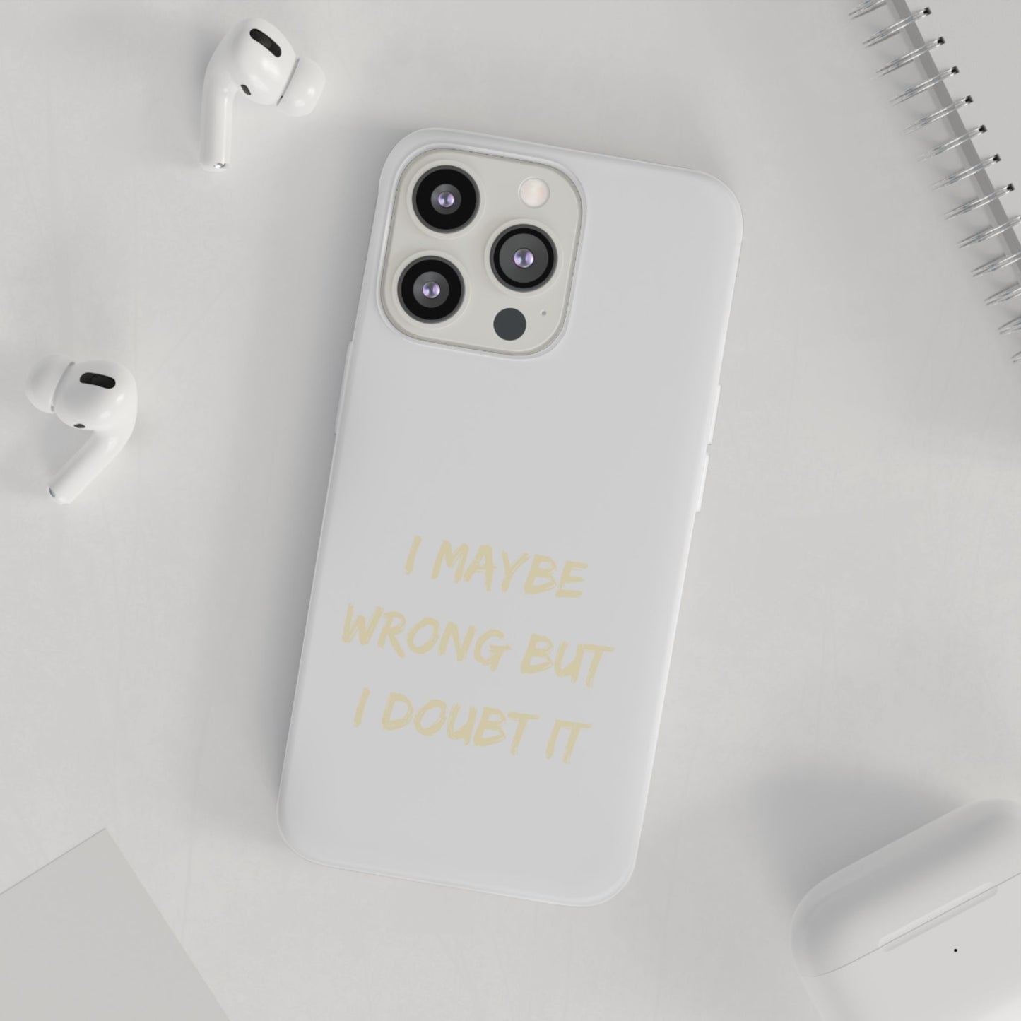 I Maybe Wrong But I Doubt It SmileandLaughTees Phone Case