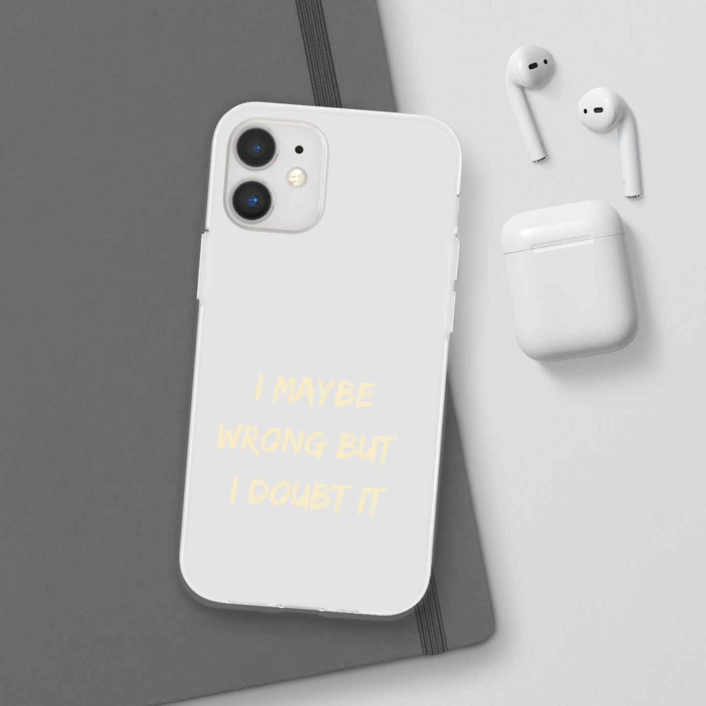 I Maybe Wrong But I Doubt It SmileandLaughTees Phone Case