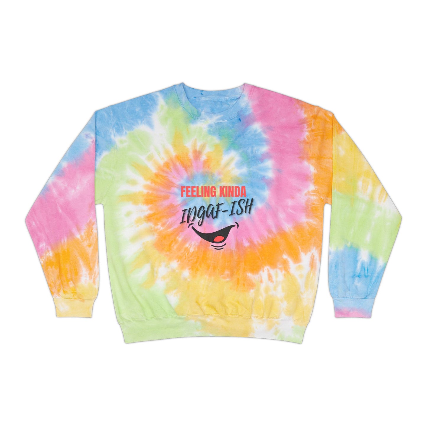 Feeling Kinda IDGAF-ish SmileandLaughTees Unisex Tie-Dye Sweatshirt