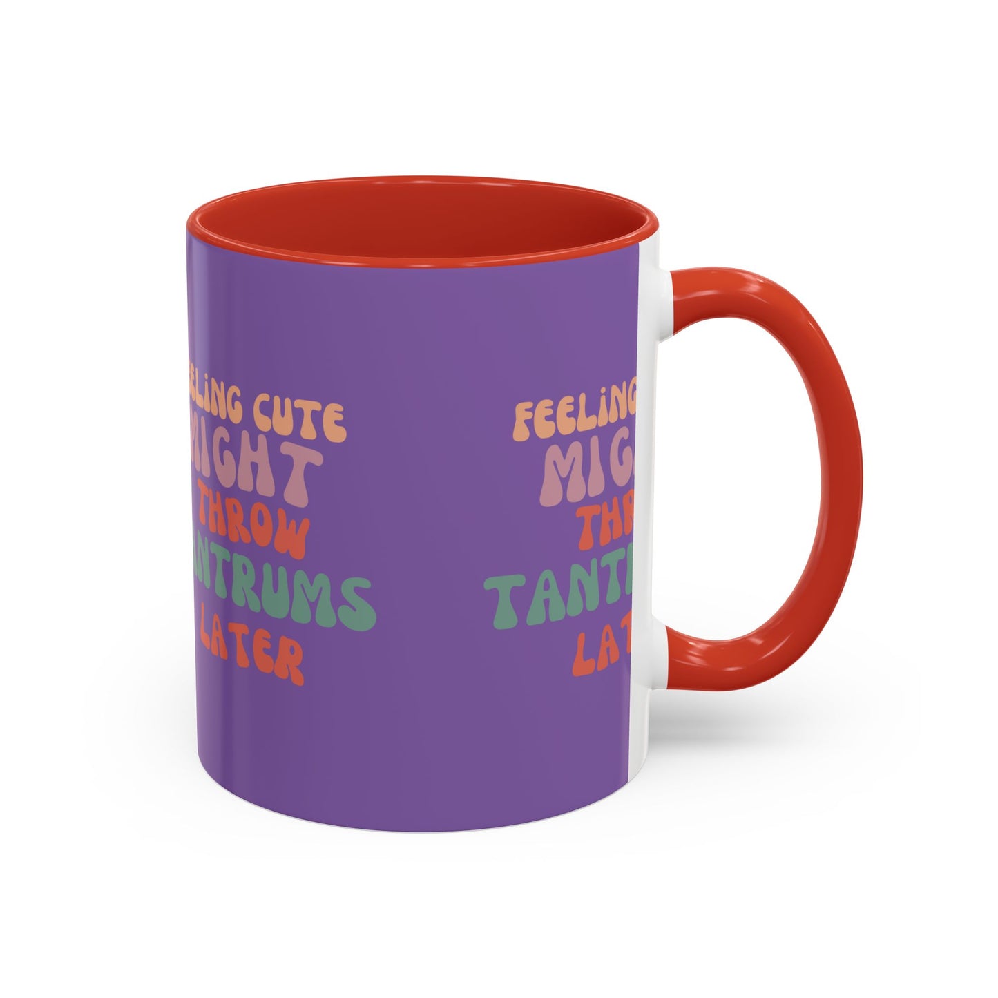 Feeling Cute Might Throw Tantrums Later SmileandLaughTees Accent Coffee Mug (11, 15oz)