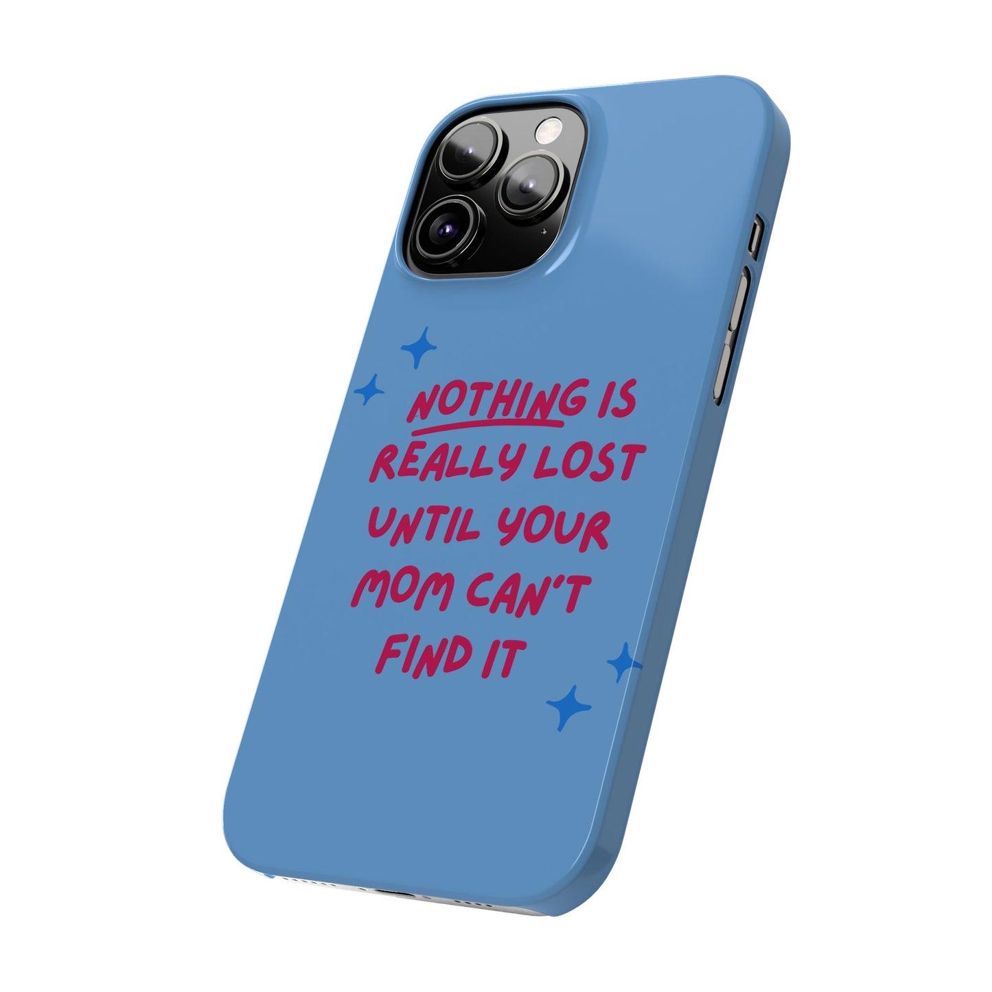 Nothing is Really Lost Until Your Mom Cant Find It SmileandLaughTees Slim Phone Case