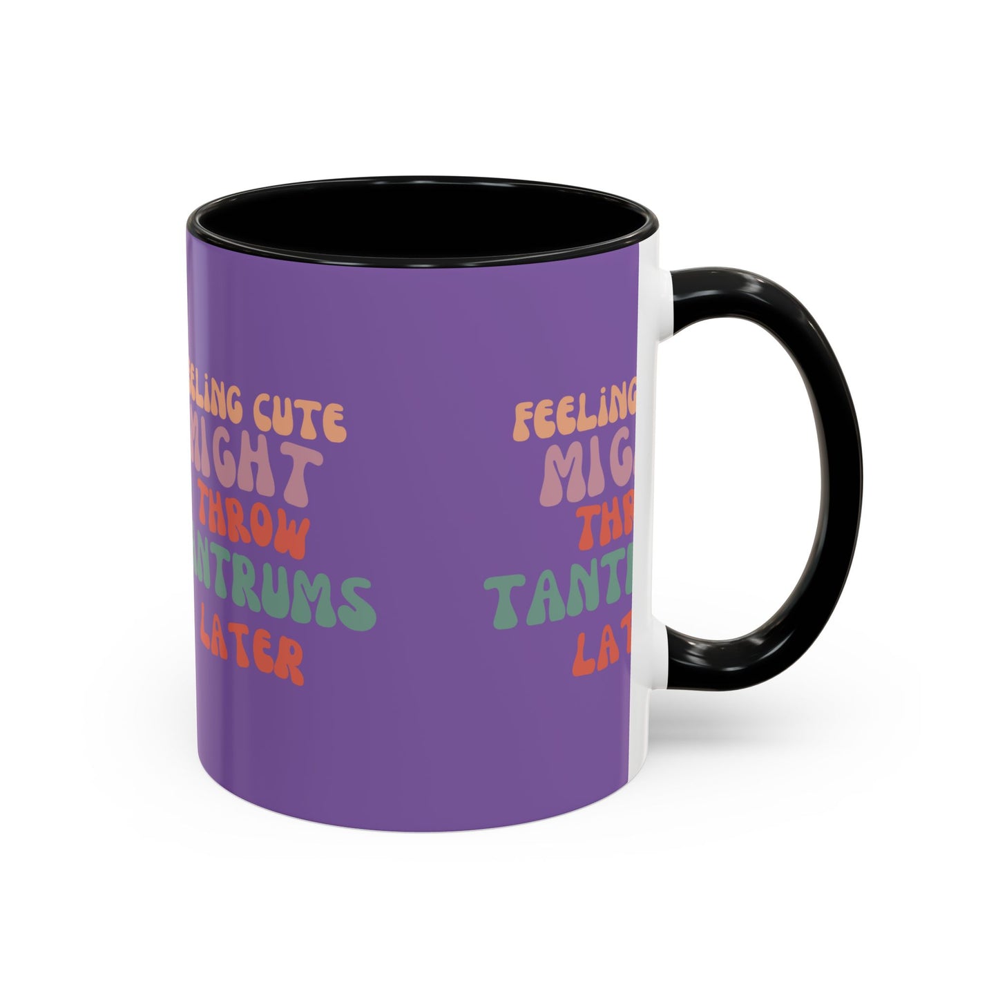 Feeling Cute Might Throw Tantrums Later SmileandLaughTees Accent Coffee Mug (11, 15oz)