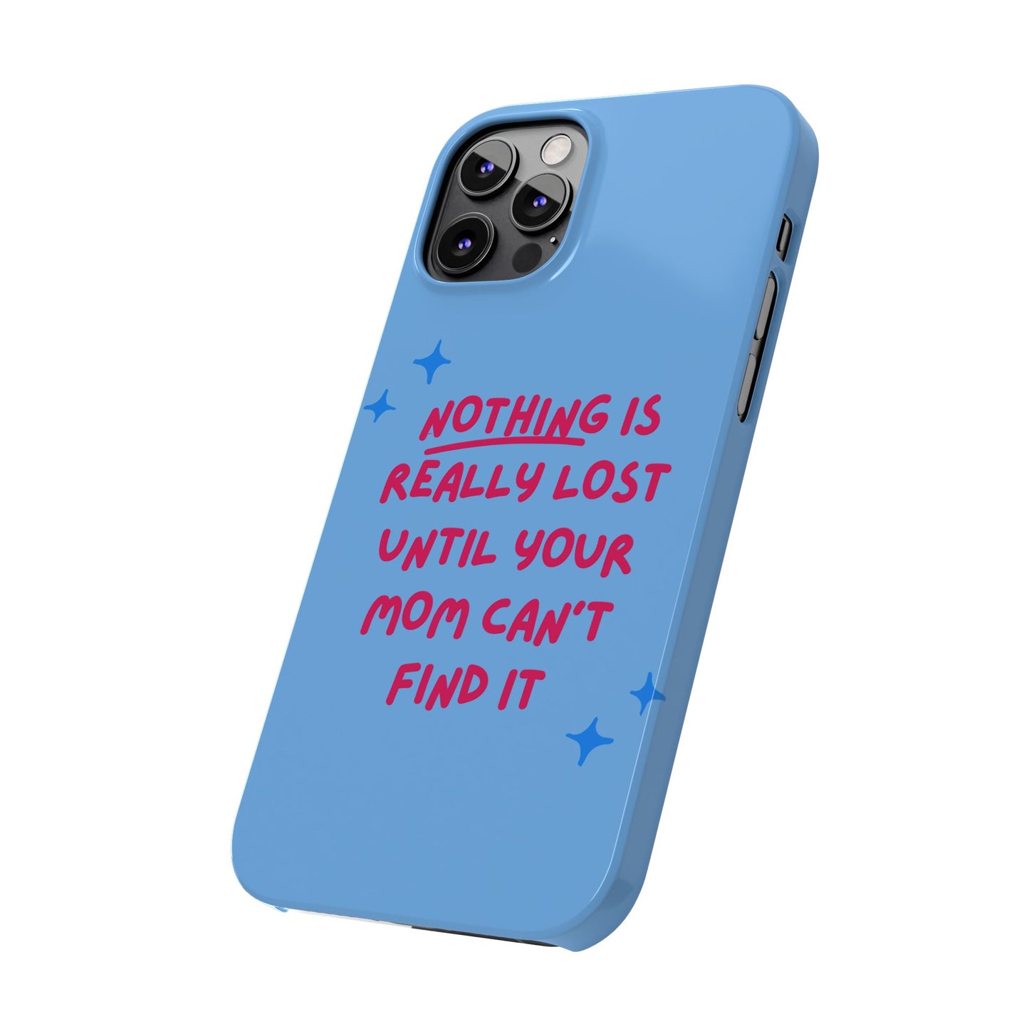 Nothing is Really Lost Until Your Mom Cant Find It SmileandLaughTees Slim Phone Case